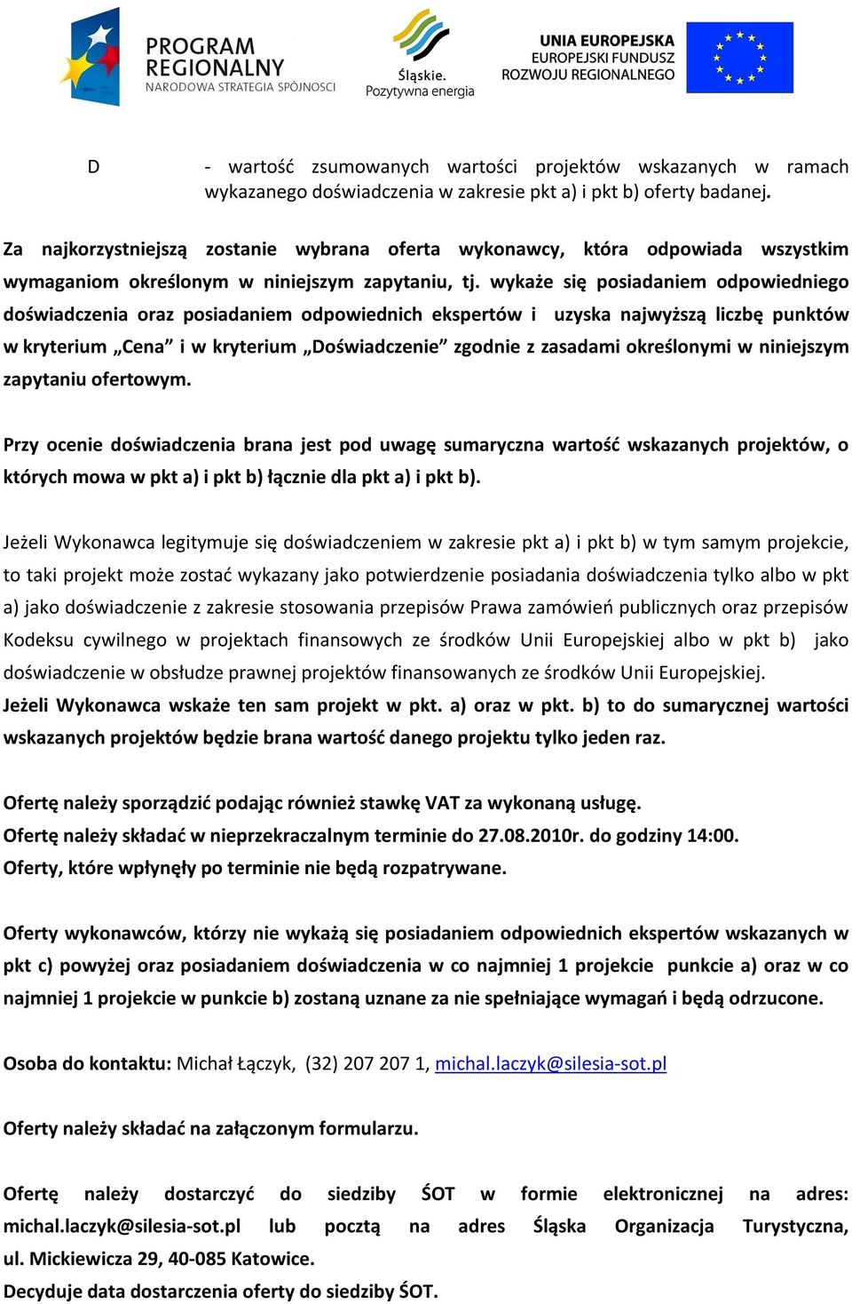 wykaże się posiadaniem odpowiedniego doświadczenia oraz posiadaniem odpowiednich ekspertów i uzyska najwyższą liczbę punktów w kryterium Cena i w kryterium Doświadczenie zgodnie z zasadami