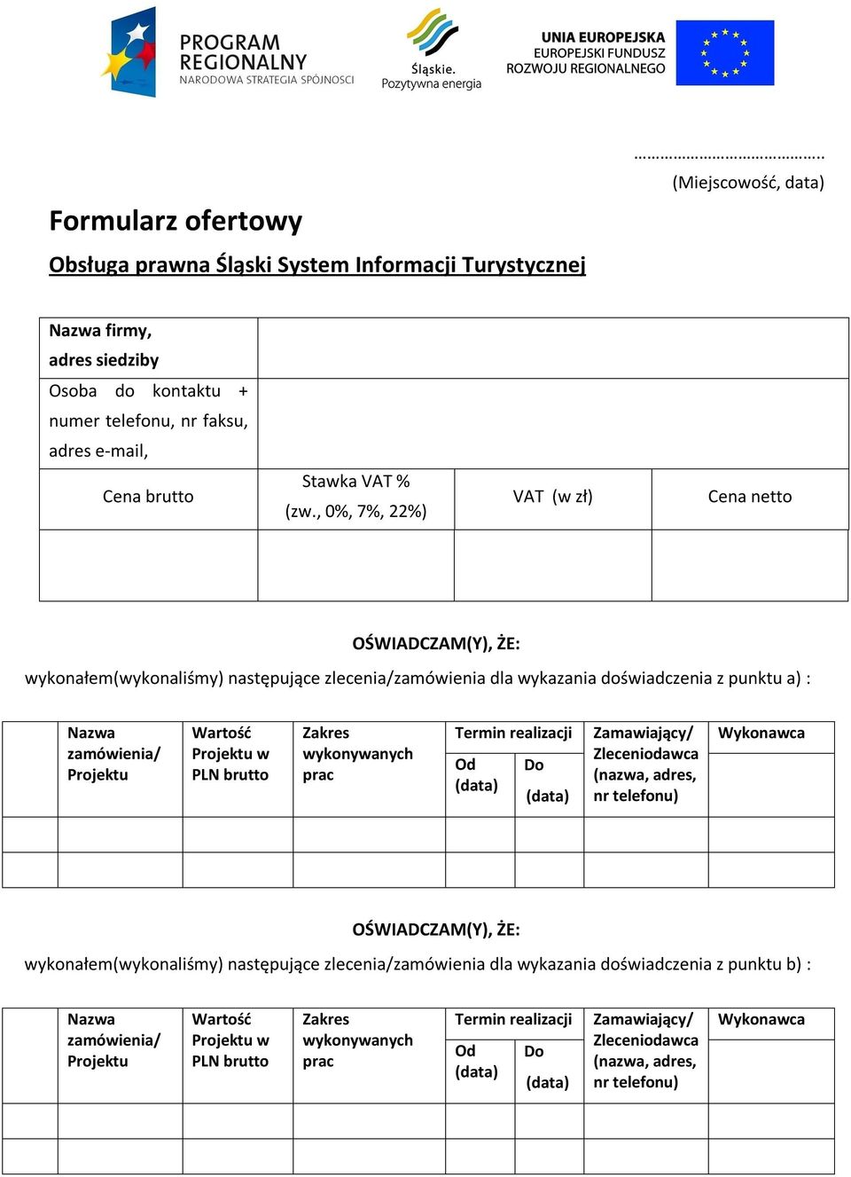 , 0%, 7%, 22%) VAT (w zł) Cena netto OŚWIADCZAM(Y), ŻE: wykonałem(wykonaliśmy) następujące zlecenia/zamówienia dla wykazania doświadczenia z punktu a) : Nazwa zamówienia/ Projektu Wartość Projektu w