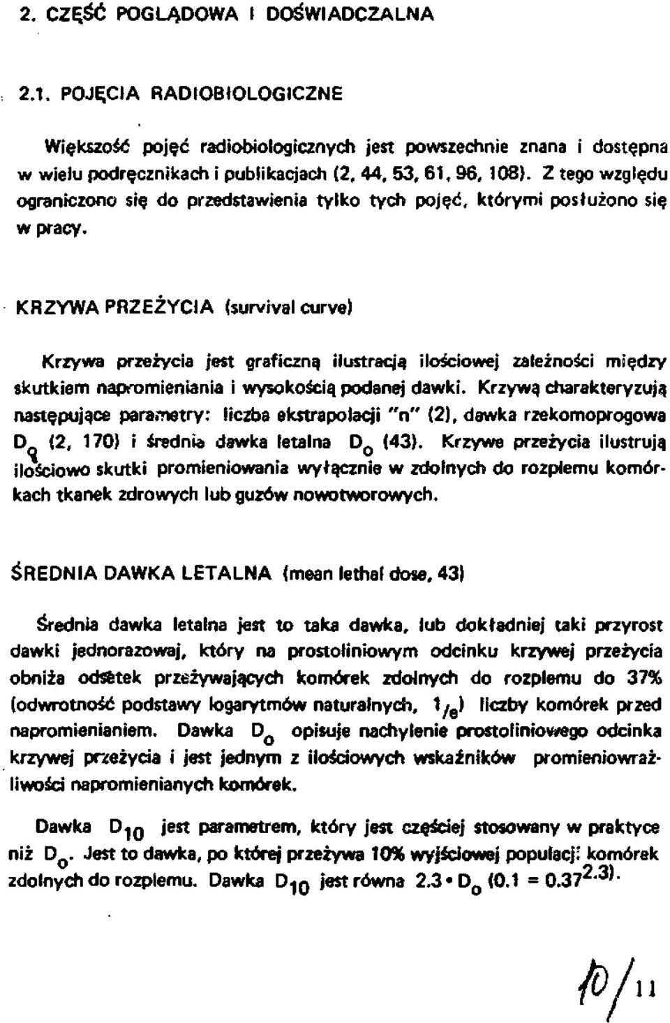 KRZYWA PRZEŻYCIA (survival curve) Krzywa przeżycia jest graficzną ilustracją ilościowej zależności między skutkiem napromieniania i wysokością podanej dawki.