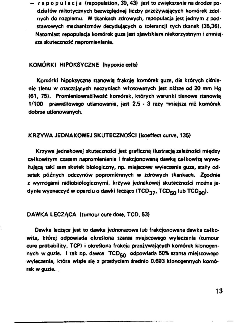 Natomiast repopulacja komórek guza jest zjawiskiem niekorzystnym i zmniej sza skuteczność napromieniania.