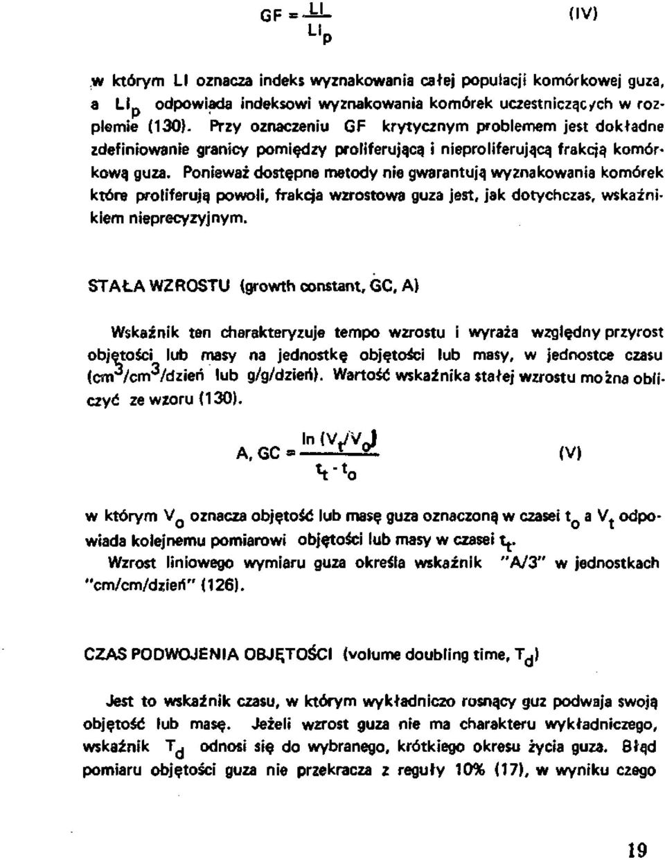 Ponieważ dostępne metody nie gwarantują wyznakowania komórek które proliferują powoli, frakcja wzrostowa guza jest, jak dotychczas, wskaźni kiem nieprecyzyjnym.
