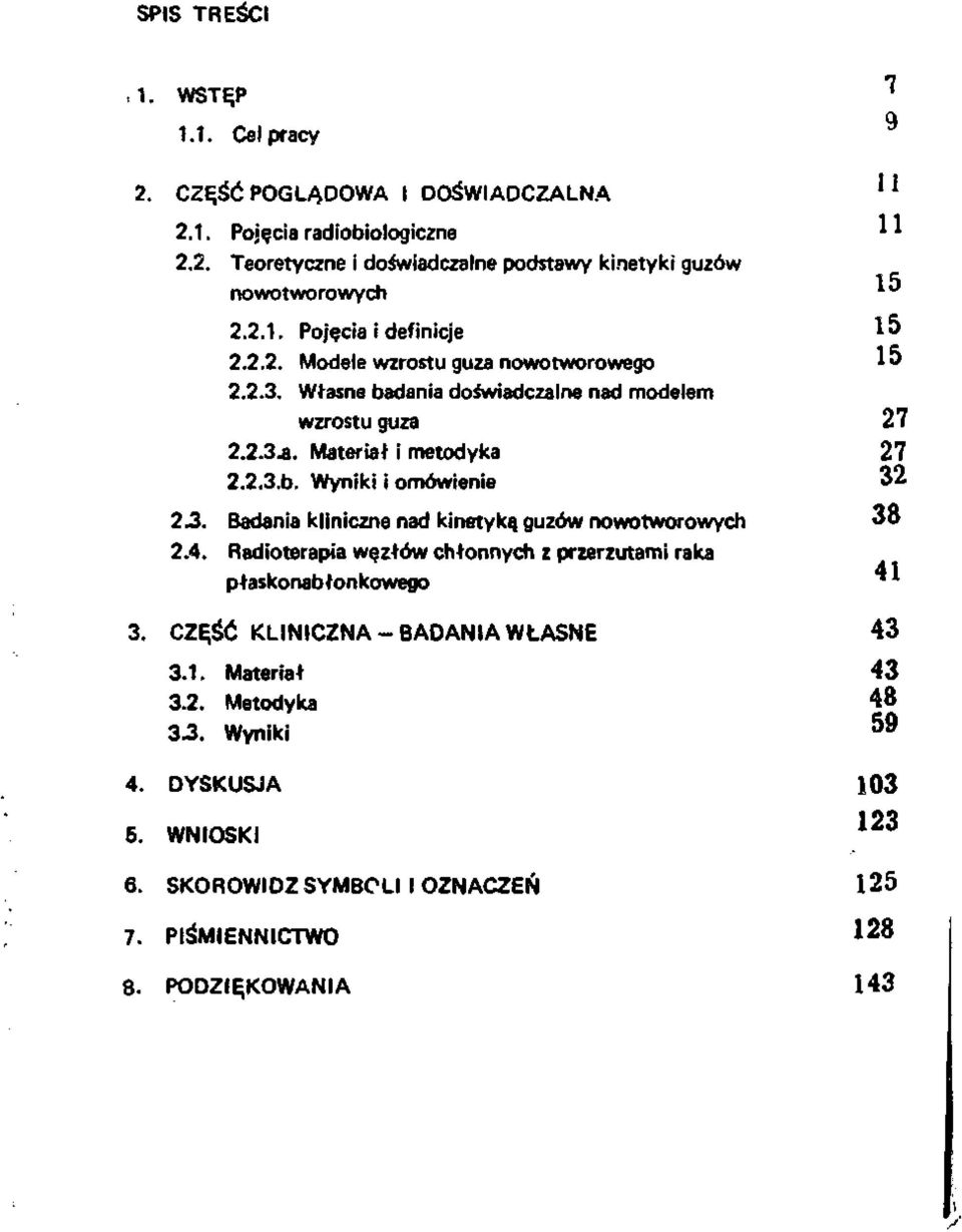 4. Radioterapia węzłów chłonnych z przerzutami raka płaskonabłonkowego 3. CZĘŚĆ KLINICZNA-BADANIA WŁASNE 3.1. Materiał 3.2. Metodyka 3.3. Wyniki 4. DYSKUSJA 5. WNIOSKI 6.