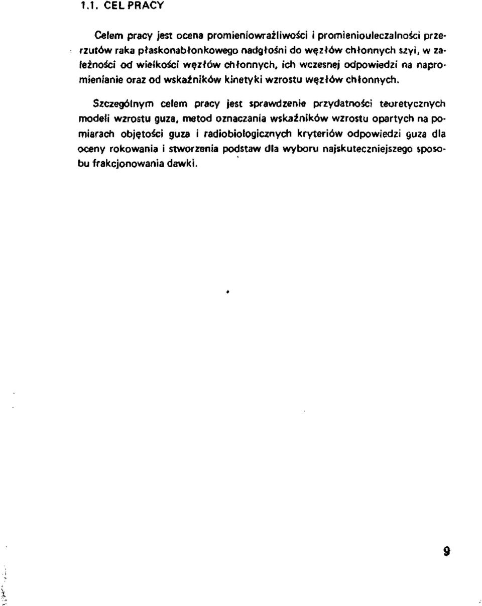 Szczególnym celem pracy jest sprawdzenie przydatności teoretycznych modeli wzrostu guza, metod oznaczania wskaźników wzrostu opartych na po miarach