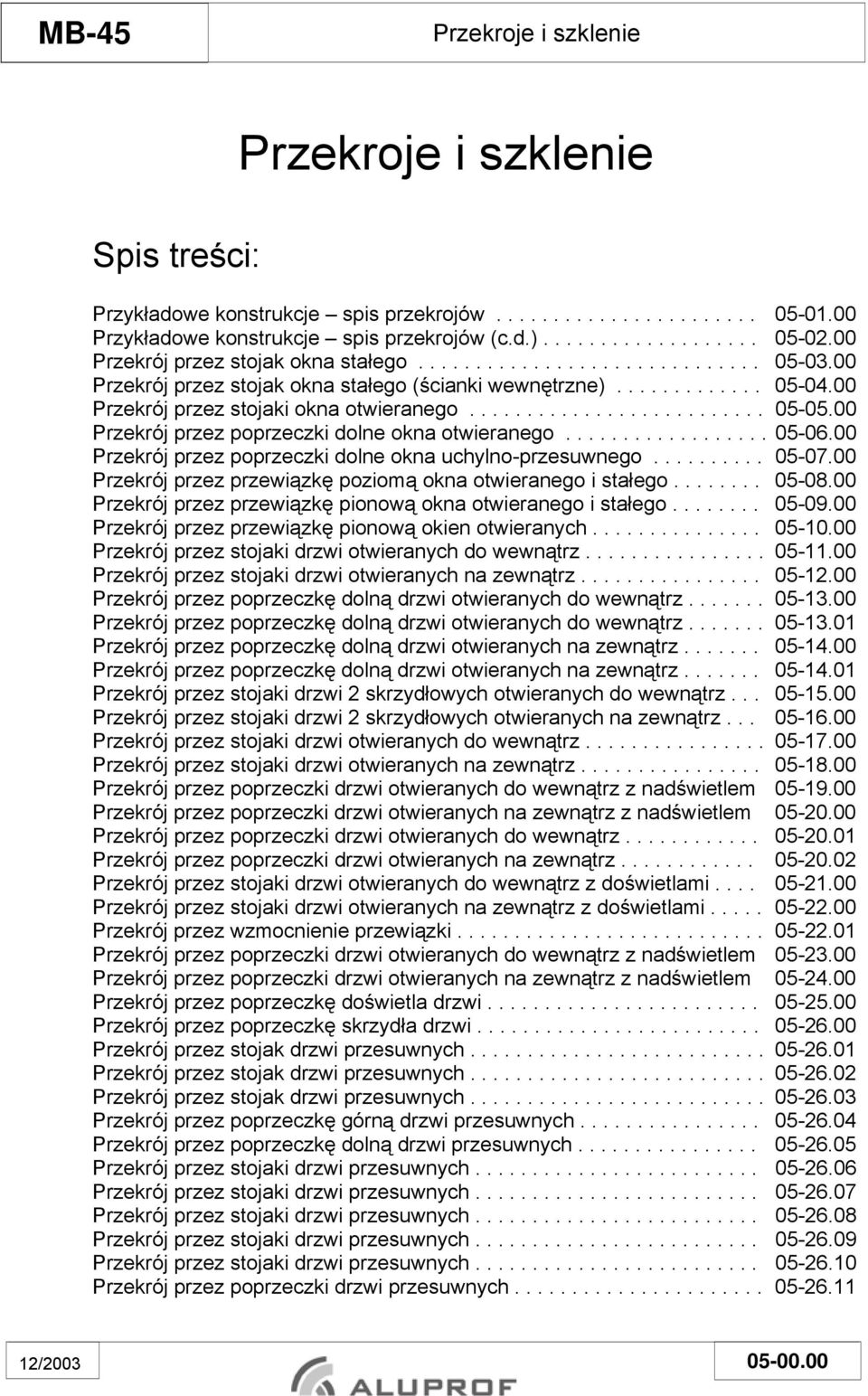 ......................... 05-05.00 Przekrój przez poprzeczki dolne okna otwieranego.................. 05-06.00 Przekrój przez poprzeczki dolne okna uchylno-przesuwnego.......... 05-07.