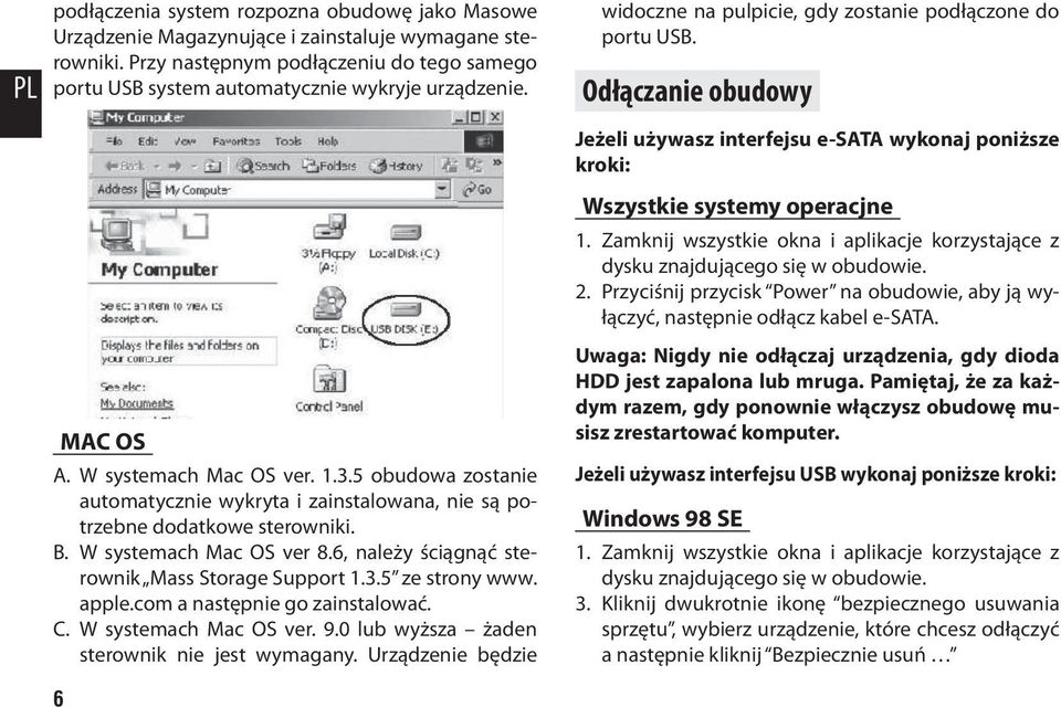 5 obudowa zostanie automatycznie wykryta i zainstalowana, nie są potrzebne dodatkowe sterowniki. B. W systemach Mac OS ver 8.6, należy ściągnąć sterownik Mass Storage Support 1.3.5 ze strony www.