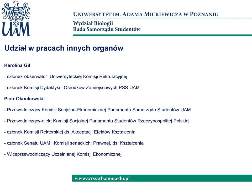 Przewodniczący-elekt Komisji Socjalnej Parlamentu Studentów Rzeczypospolitej Polskiej - członek Komisji Rektorskiej ds.