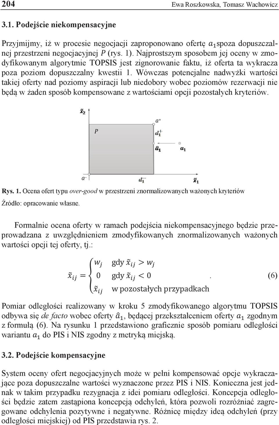 Wówczas potencjalne nadwyżki wartości takiej oferty nad poziomy aspiracji lub niedobory wobec poziomów rezerwacji nie będą w żaden sposób kompensowane z wartościami opcji pozostałych kryteriów. Rys.