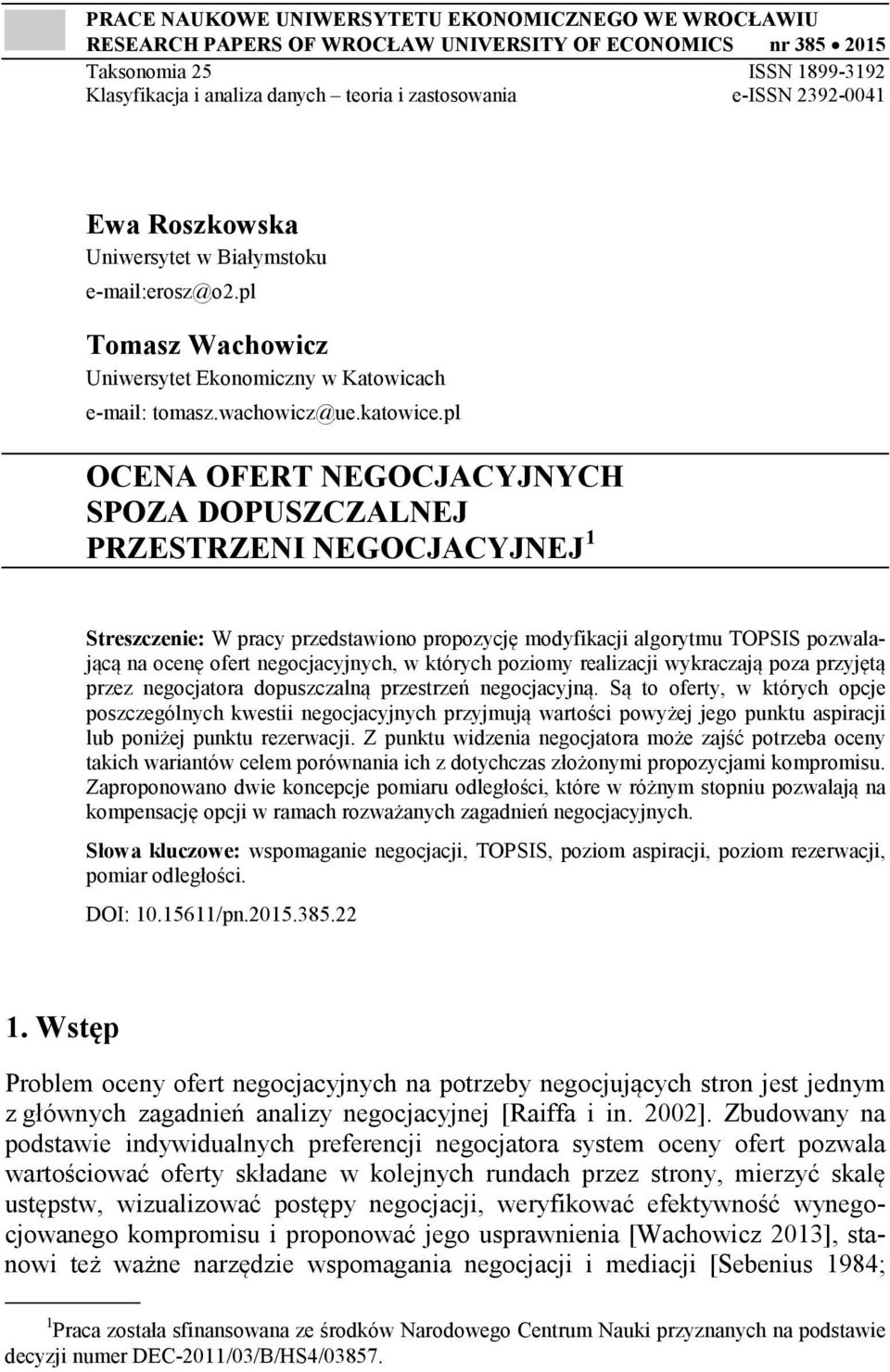 pl OCENA OFERT NEGOCJACYJNYCH SPOZA DOPUSZCZALNEJ PRZESTRZENI NEGOCJACYJNEJ 1 Streszczenie: W pracy przedstawiono propozycję modyfikacji algorytmu TOPSIS pozwalającą na ocenę ofert negocjacyjnych, w