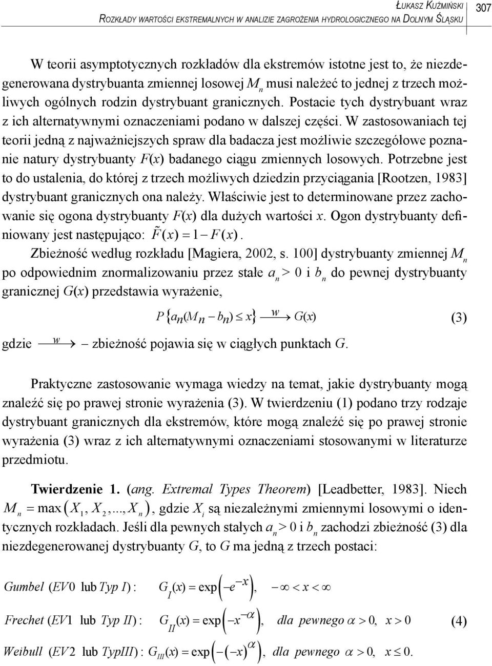 Postacie tych dystrybuant wraz z ich alternatywnymi oznaczeniami podano w dalszej części.