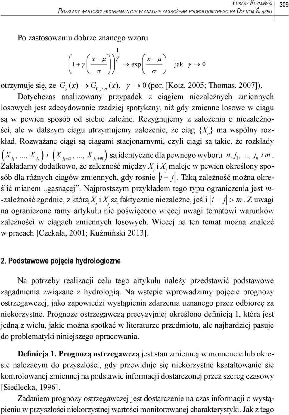 γ 0, μ, σ Dotychczas analizowany przypadek z ciągiem niezależnych zmiennych losowych jest zdecydowanie rzadziej spotykany, niż gdy zmienne losowe w ciągu są w pewien sposób od siebie zależne.