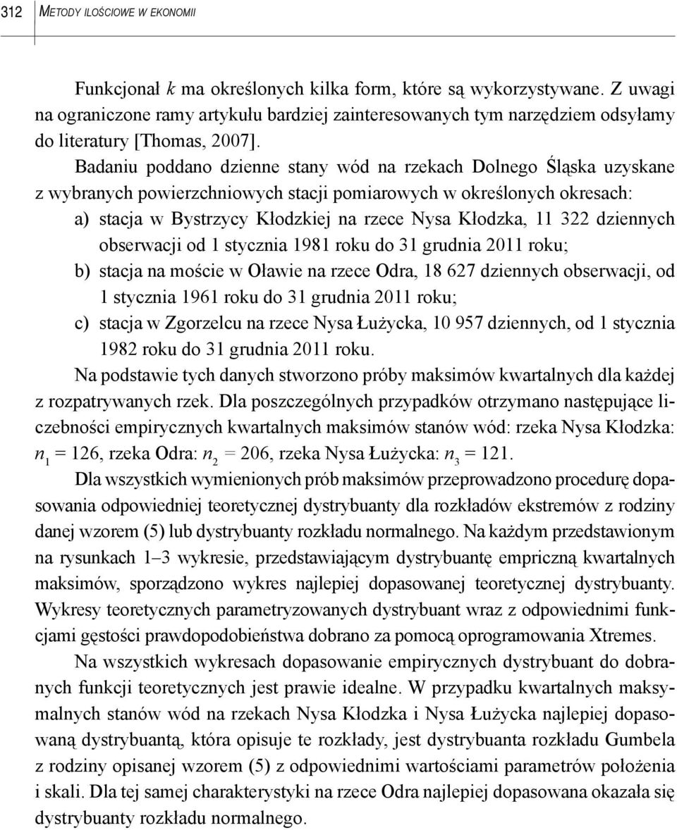 Badaniu poddano dzienne stany wód na rzekach Dolnego Śląska uzyskane z wybranych powierzchniowych stacji pomiarowych w określonych okresach: a) stacja w Bystrzycy Kłodzkiej na rzece Nysa Kłodzka, 11