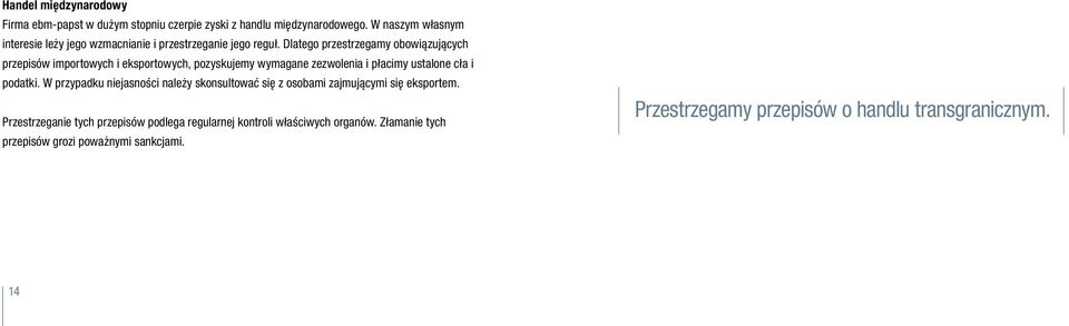 Dlatego przestrzegamy obowiązujących przepisów importowych i eksportowych, pozyskujemy wymagane zezwolenia i płacimy ustalone cła i podatki.