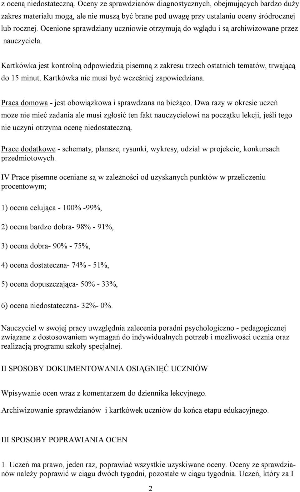 Kartkówka nie musi być wcześniej zapowiedziana. Praca domowa - jest obowiązkowa i sprawdzana na bieżąco.