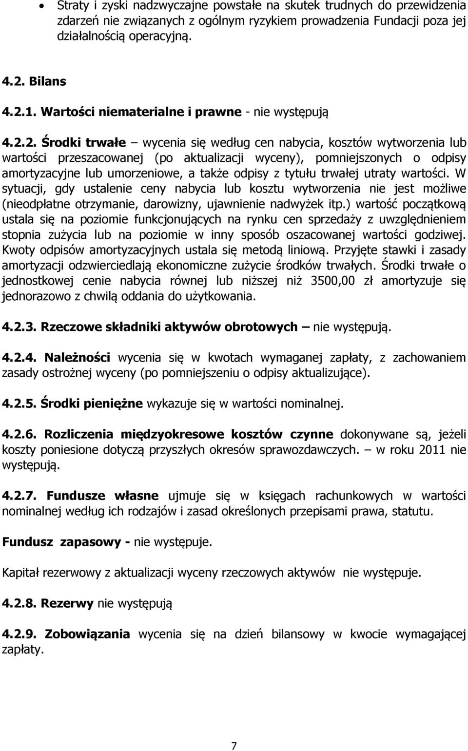 2. Środki trwałe wycenia się według cen nabycia, kosztów wytworzenia lub wartości przeszacowanej (po aktualizacji wyceny), pomniejszonych o odpisy amortyzacyjne lub umorzeniowe, a także odpisy z