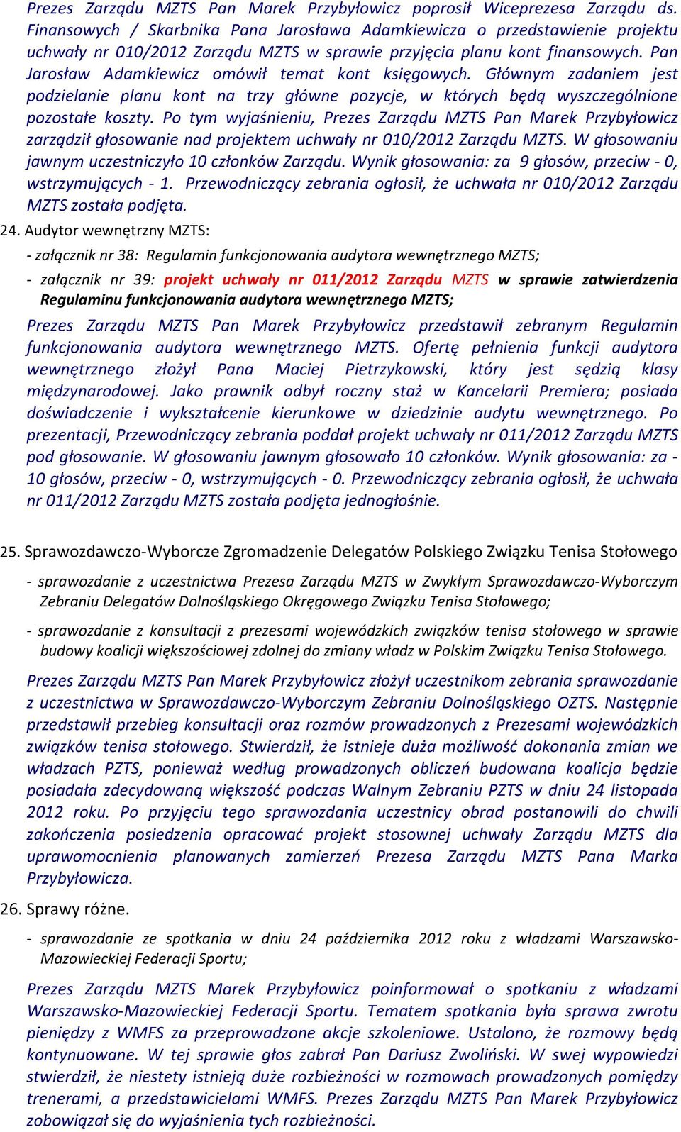 Pan Jarosław Adamkiewicz omówił temat kont księgowych. Głównym zadaniem jest podzielanie planu kont na trzy główne pozycje, w których będą wyszczególnione pozostałe koszty.