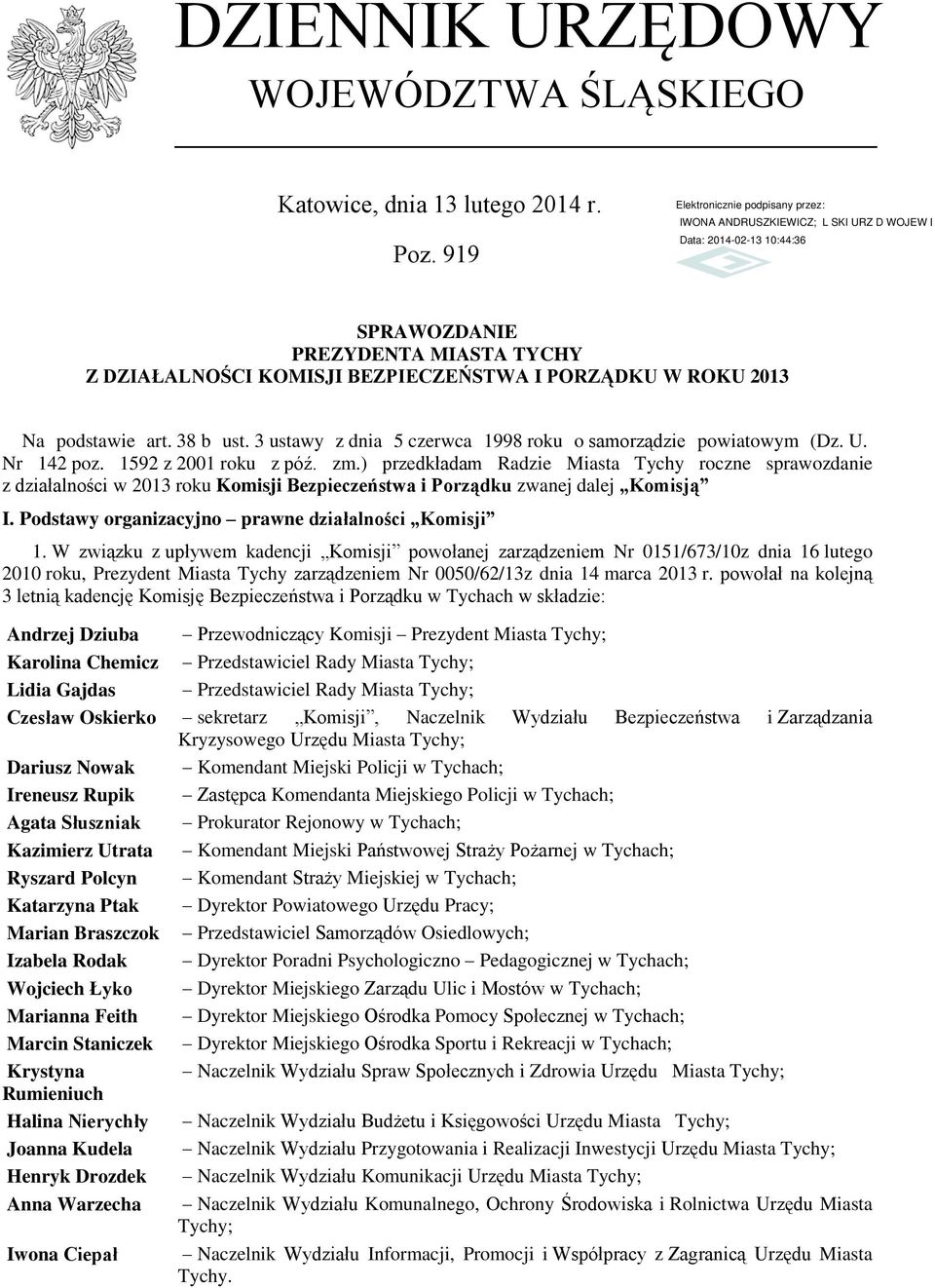 ) przedkładam Radzie Miasta Tychy roczne sprawozdanie z działalności w 2013 roku Komisji Bezpieczeństwa i Porządku zwanej dalej Komisją I. Podstawy organizacyjno prawne działalności Komisji 1.