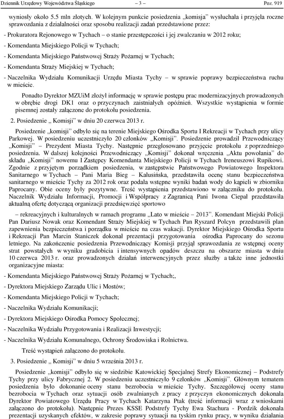 przestępczości i jej zwalczaniu w 2012 roku; - Komendanta Miejskiego Policji w Tychach; - Komendanta Miejskiego Państwowej Straży Pożarnej w Tychach; - Komendanta Straży Miejskiej w Tychach; -
