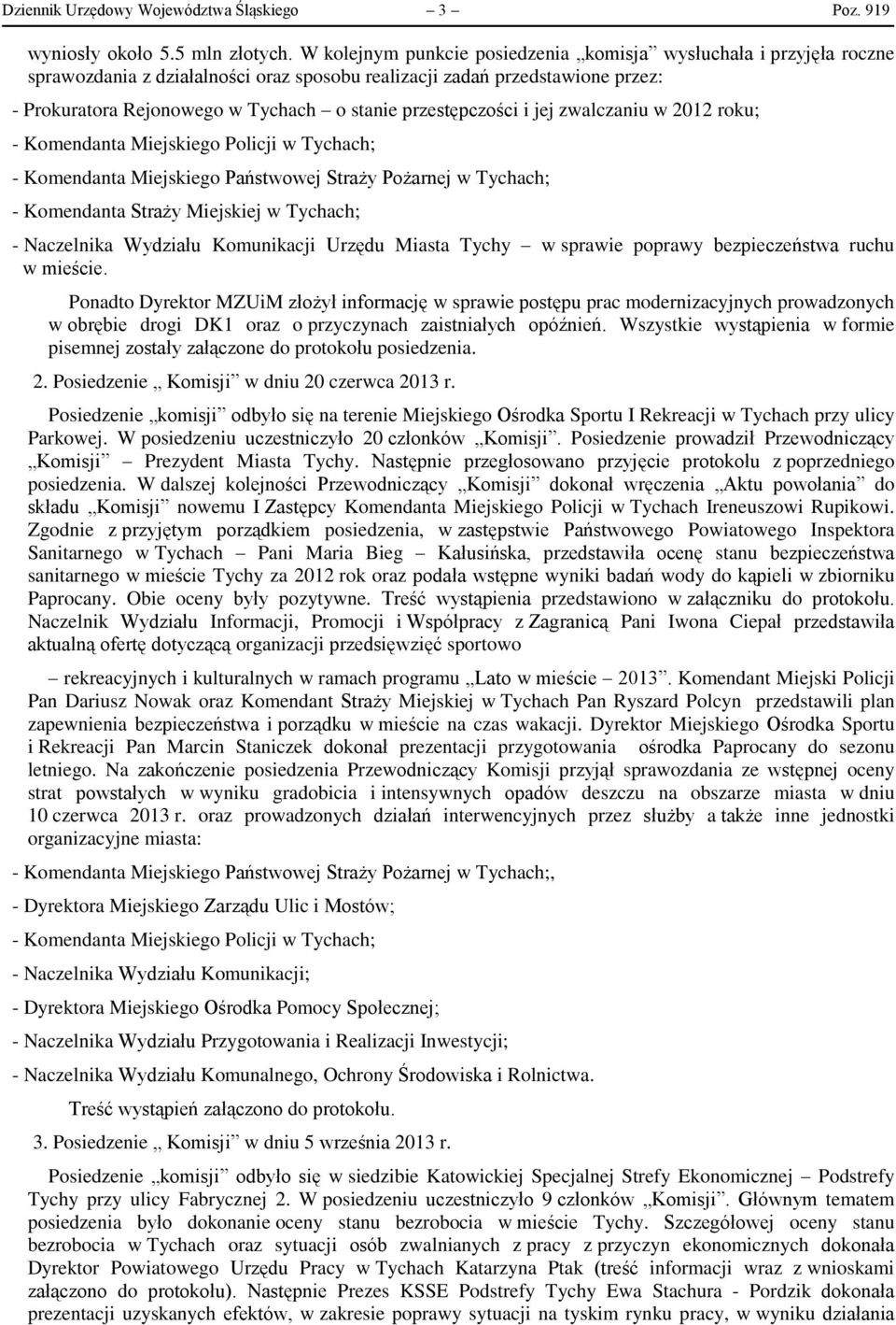 przestępczości i jej zwalczaniu w 2012 roku; - Komendanta Miejskiego Policji w Tychach; - Komendanta Miejskiego Państwowej Straży Pożarnej w Tychach; - Komendanta Straży Miejskiej w Tychach; -