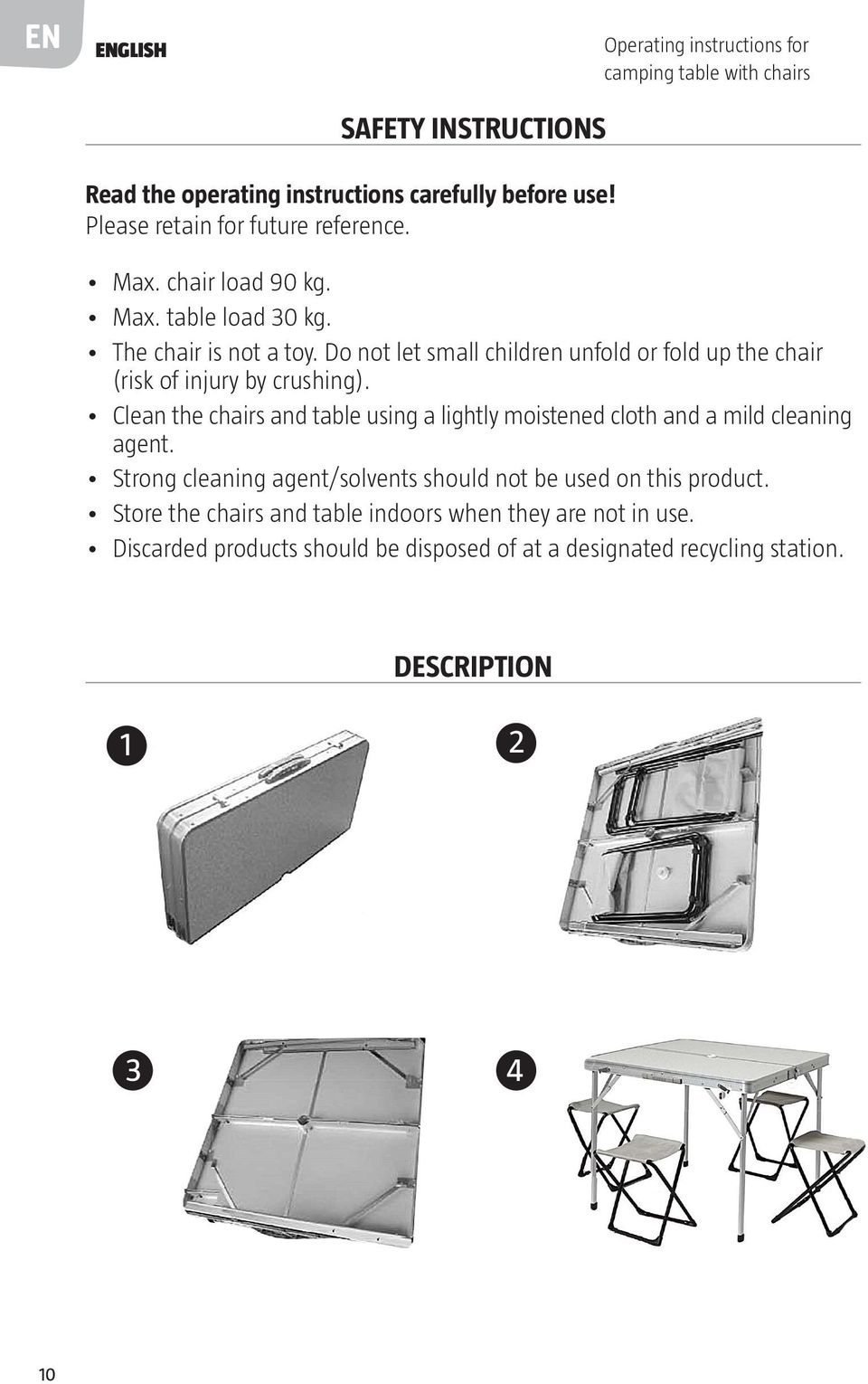 Do not let small children unfold or fold up the chair (risk of injury by crushing).