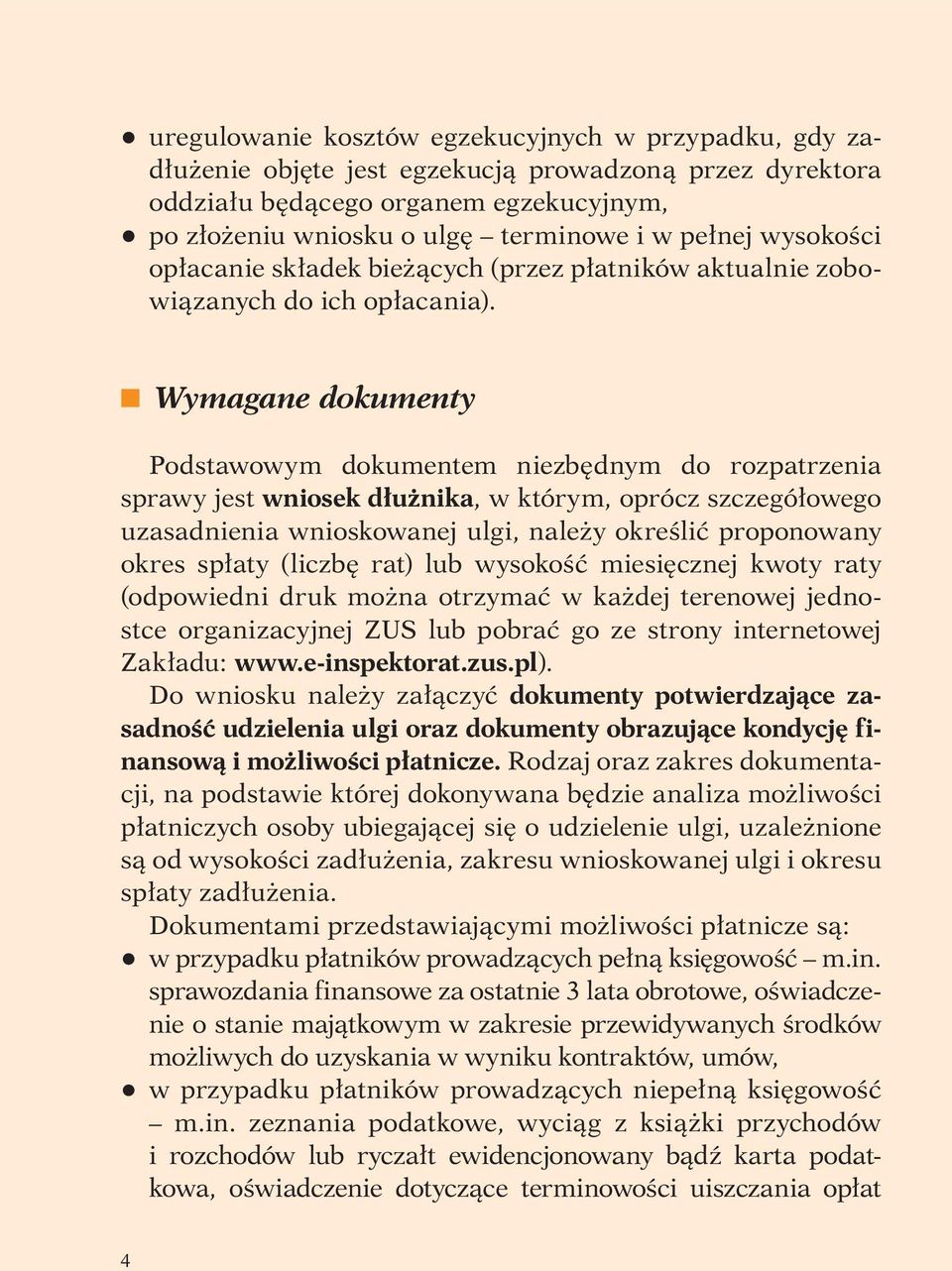 t Wymagane dokumenty Podstawowym dokumentem niezbędnym do rozpatrzenia sprawy jest wniosek dłużnika, w którym, oprócz szczegółowego uzasadnienia wnioskowanej ulgi, należy określić proponowany okres