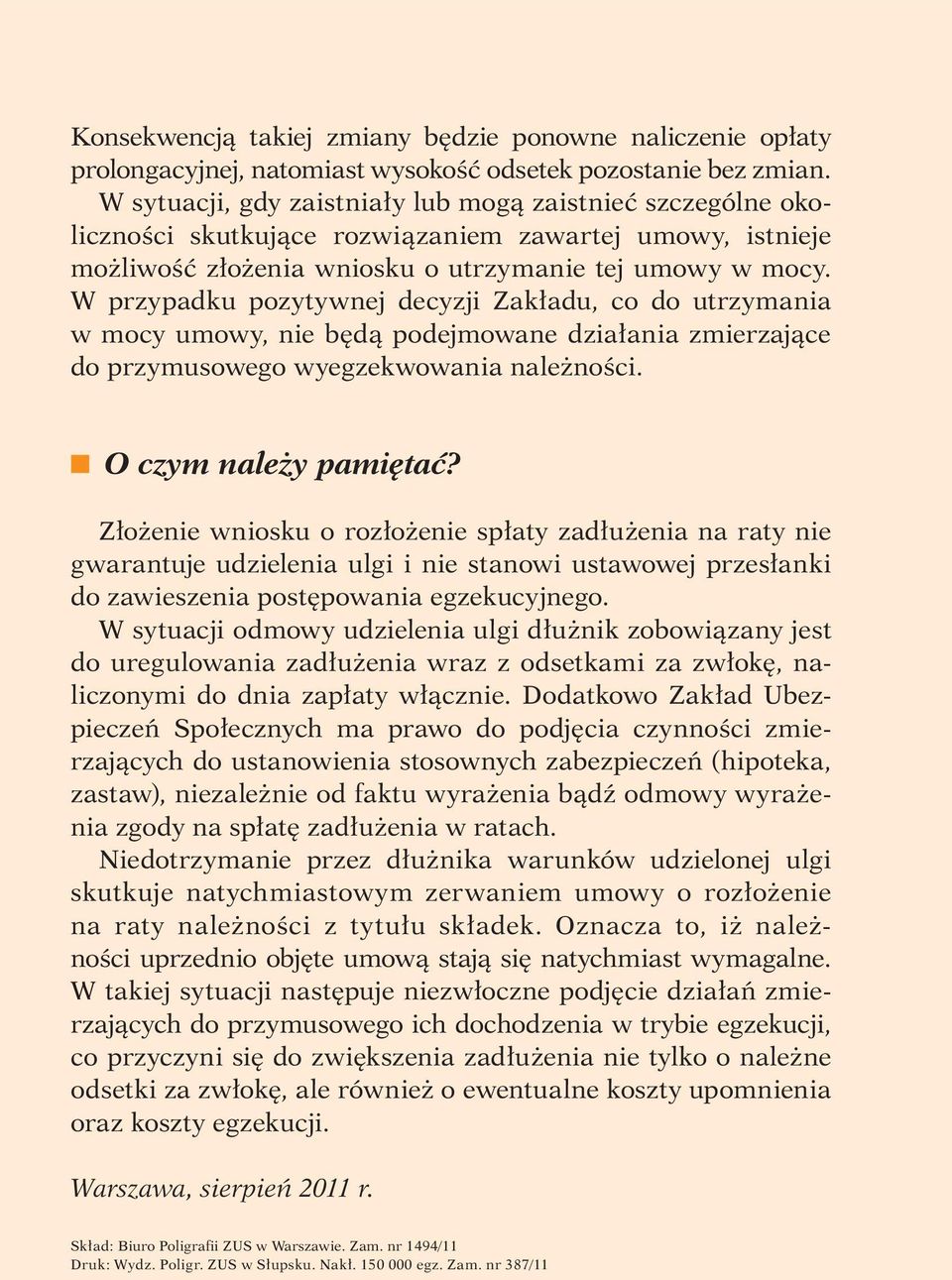 W przypadku pozytywnej decyzji Zakładu, co do utrzymania w mocy umowy, nie będą podejmowane działania zmierzające do przymusowego wyegzekwowania należności. t O czym należy pamiętać?