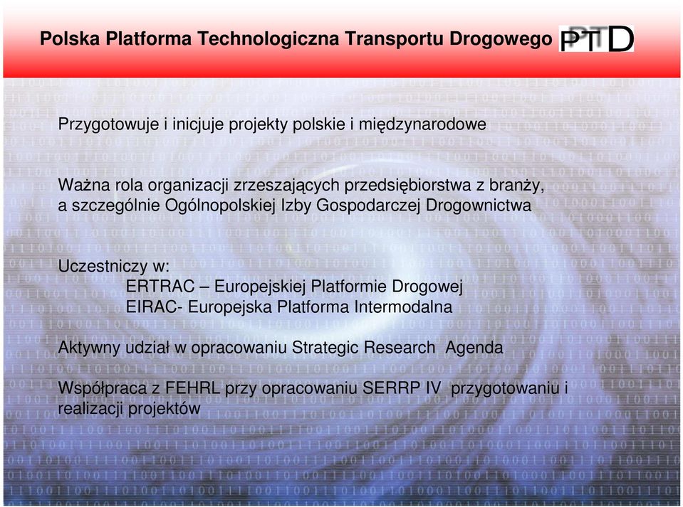 Drogownictwa Uczestniczy w: ERTRAC Europejskiej Platformie Drogowej EIRAC- Europejska Platforma Intermodalna Aktywny