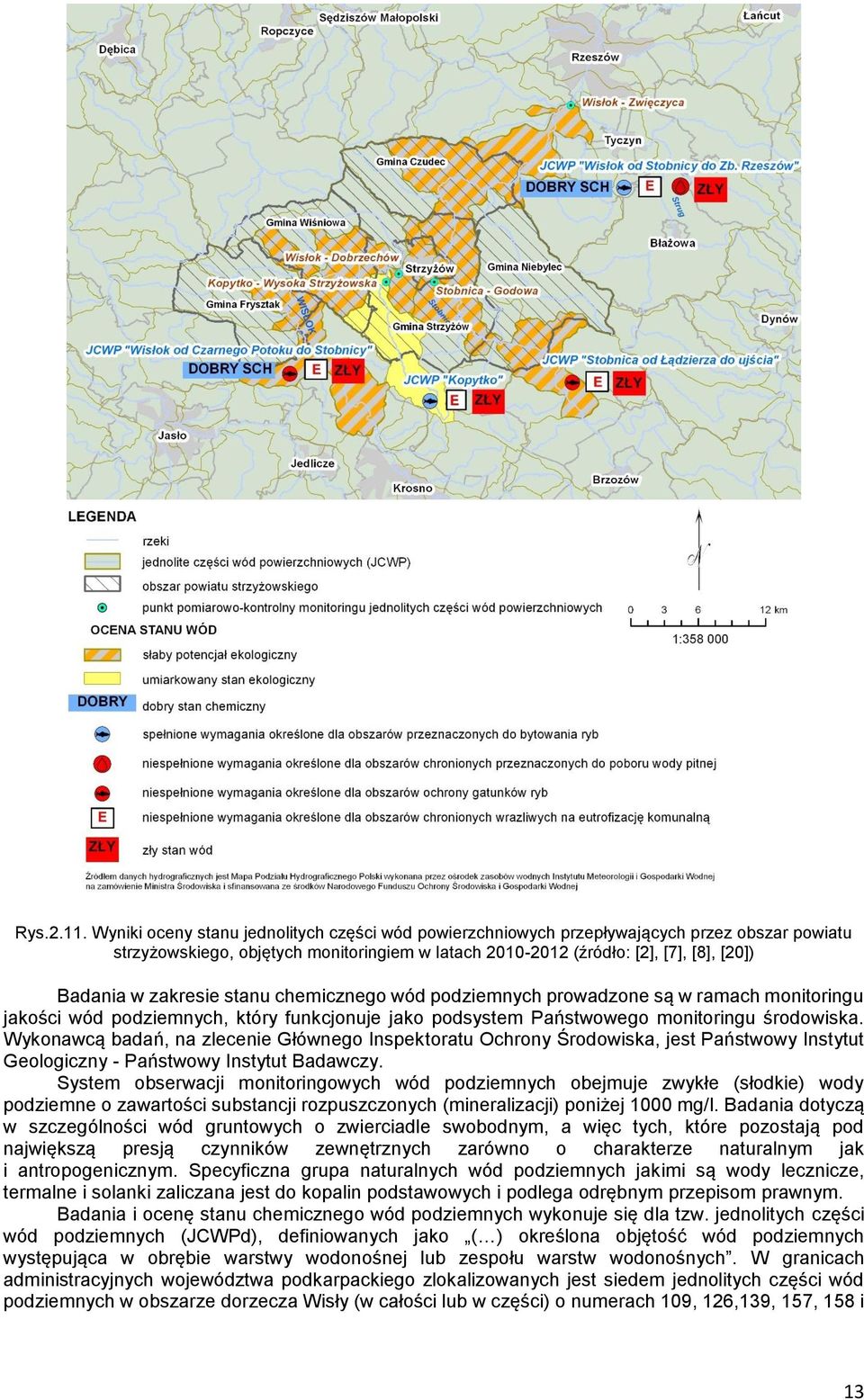 zakresie stanu chemicznego wód podziemnych prowadzone są w ramach monitoringu jakości wód podziemnych, który funkcjonuje jako podsystem Państwowego monitoringu środowiska.