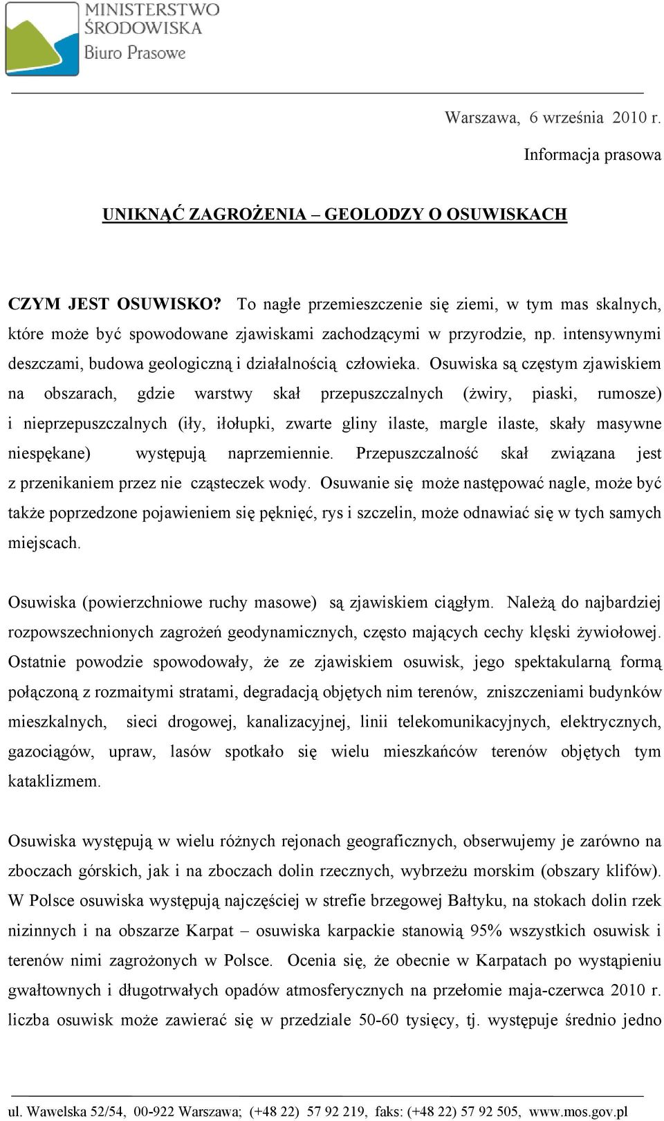 Osuwiska są częstym zjawiskiem na obszarach, gdzie warstwy skał przepuszczalnych (żwiry, piaski, rumosze) i nieprzepuszczalnych (iły, iłołupki, zwarte gliny ilaste, margle ilaste, skały masywne