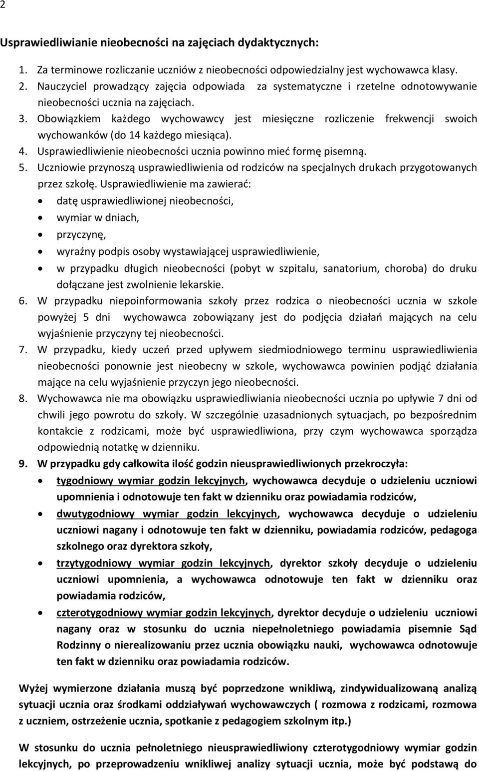 Obowiązkiem każdego wychowawcy jest miesięczne rozliczenie frekwencji swoich wychowanków (do 14 każdego miesiąca). 4. Usprawiedliwienie nieobecności ucznia powinno mied formę pisemną. 5.