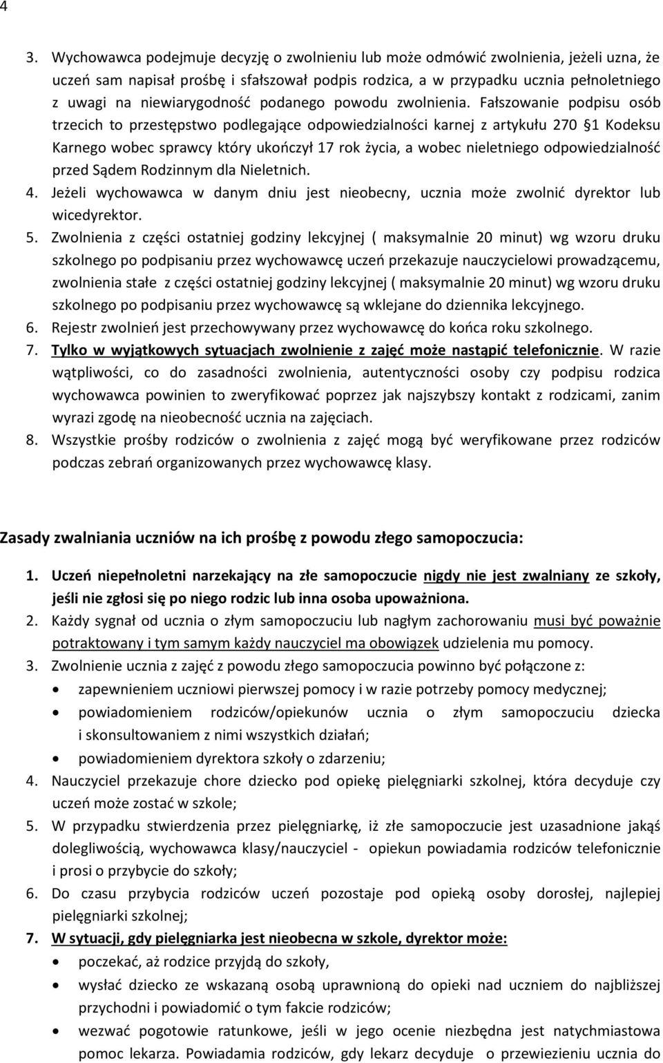 Fałszowanie podpisu osób trzecich to przestępstwo podlegające odpowiedzialności karnej z artykułu 270 1 Kodeksu Karnego wobec sprawcy który ukooczył 17 rok życia, a wobec nieletniego odpowiedzialnośd