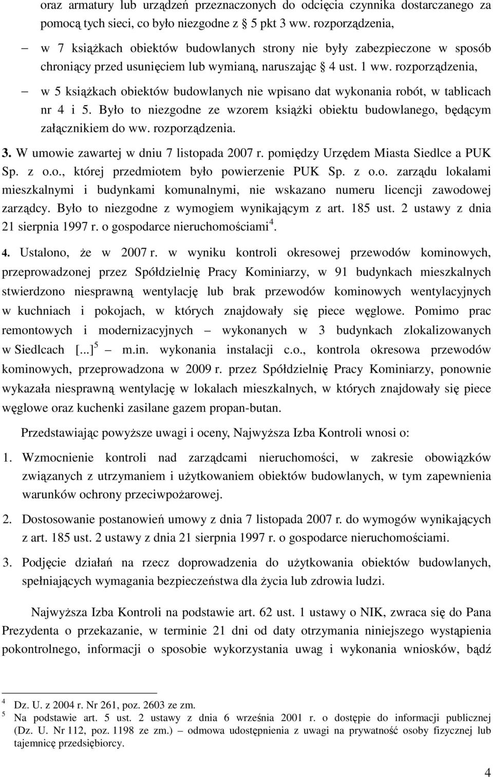 rozporządzenia, w 5 książkach obiektów budowlanych nie wpisano dat wykonania robót, w tablicach nr 4 i 5. Było to niezgodne ze wzorem książki obiektu budowlanego, będącym załącznikiem do ww.