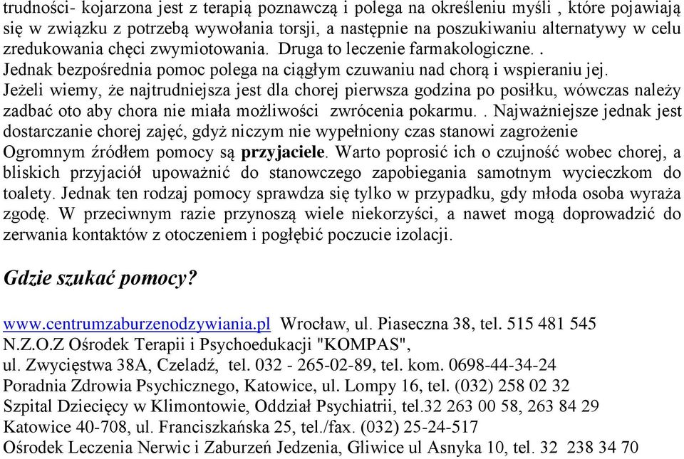 Jeżeli wiemy, że najtrudniejsza jest dla chorej pierwsza godzina po posiłku, wówczas należy zadbać oto aby chora nie miała możliwości zwrócenia pokarmu.