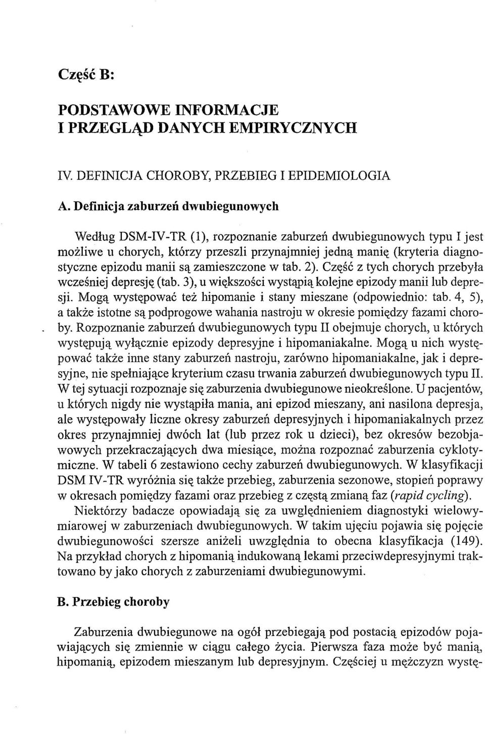 manii są zamieszczone w tab. 2). Część z tych chorych przebyła wcześniej depresję (tab. 3), u większości wystąpią kolejne epizody manii lub depresji.