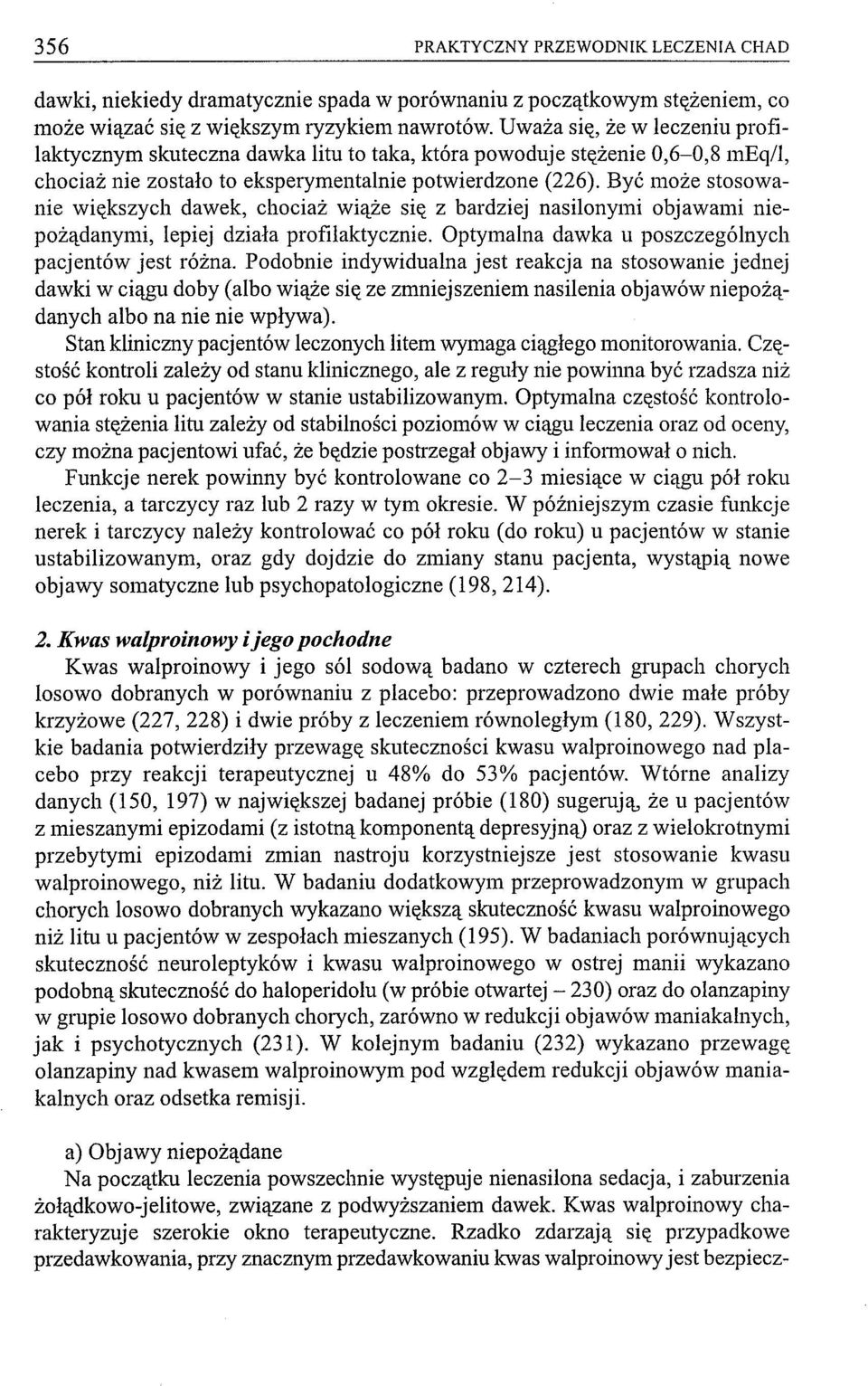 Być może stosowanie większych dawek, chociaż wiąże się z bardziej nasilonymi objawami niepożądanymi, lepiej działa profilaktycznie. Optymalna dawka u poszczególnych pacjentów jest różna.