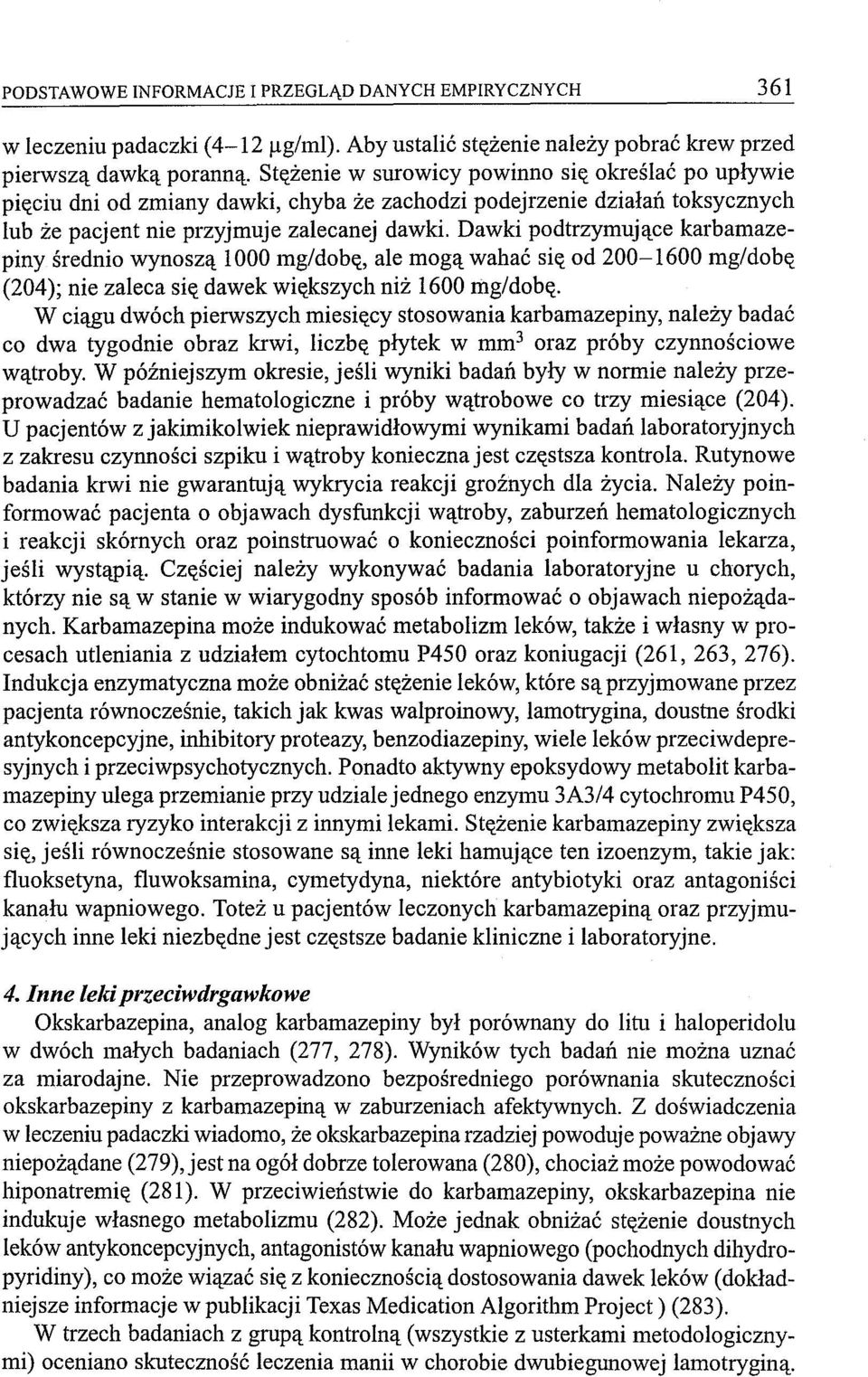 Dawki podtrzymujące karbamazepiny średnio wynoszą 1000 mg/dobę, ale mogą wahać się od 200-1600 mg/dobę (204); nie zaleca się dawek większych niż 1600 mg/dobę.