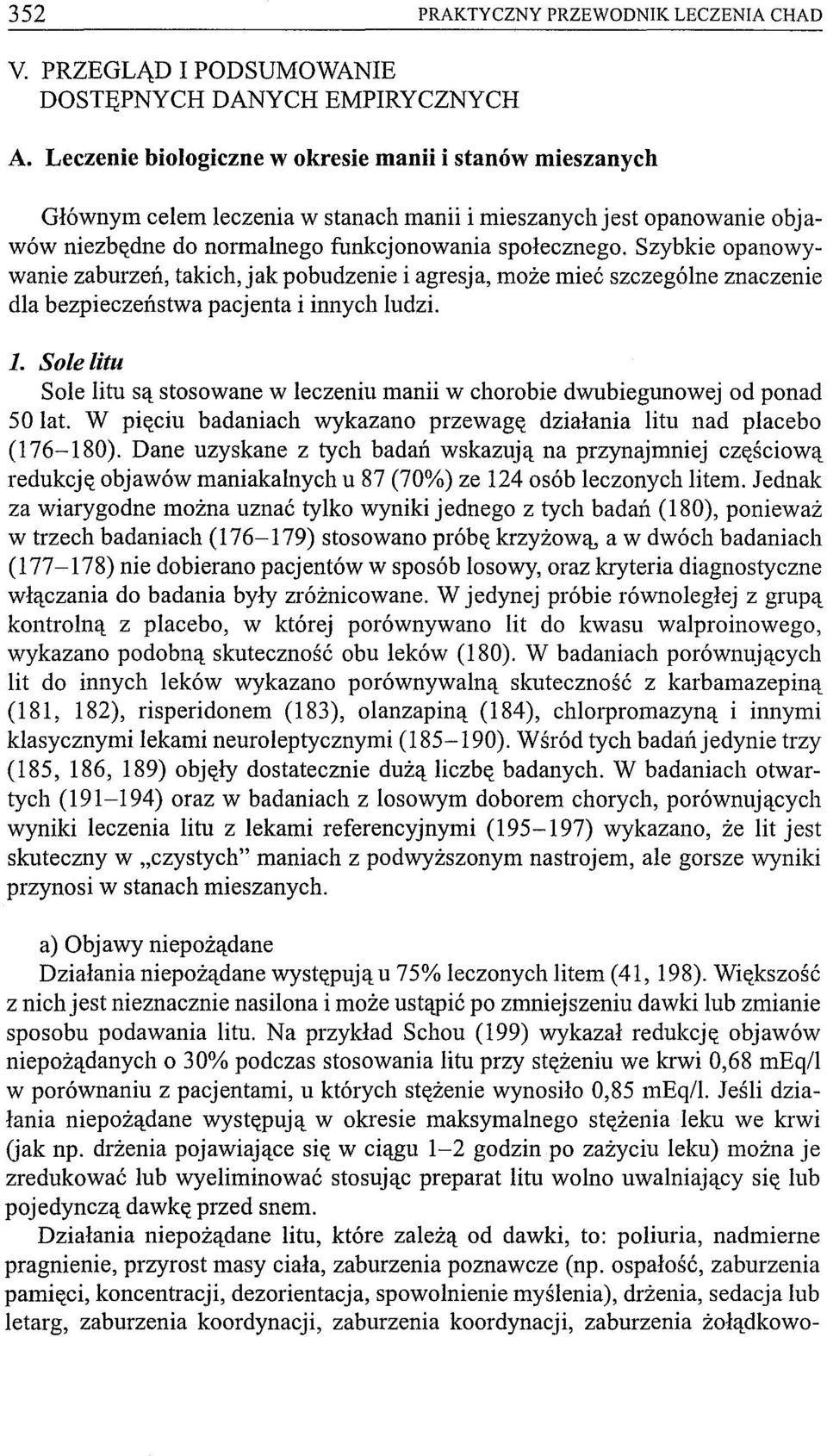 Szybkie opanowywanie zaburzeń, takich, jak pobudzenie i agresja, może mieć szczególne znaczenie dla bezpieczeństwa pacjenta i innych ludzi. 1.