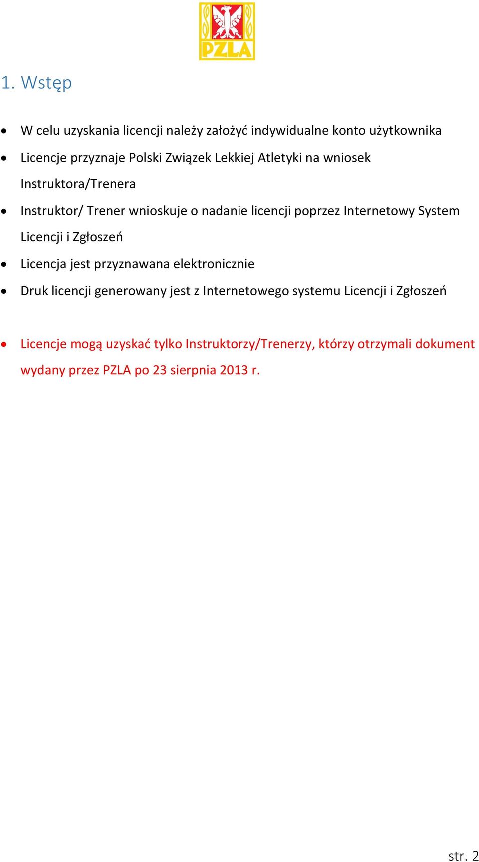 i Zgłoszeń Licencja jest przyznawana elektronicznie Druk licencji generowany jest z Internetowego systemu Licencji i