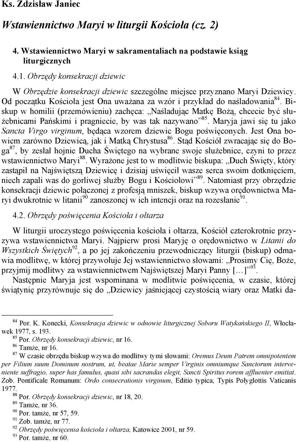 Biskup w homilii (przemówieniu) zachęca: Naśladując Matkę Bożą, chcecie być służebnicami Pańskimi i pragniecie, by was tak nazywano 85.