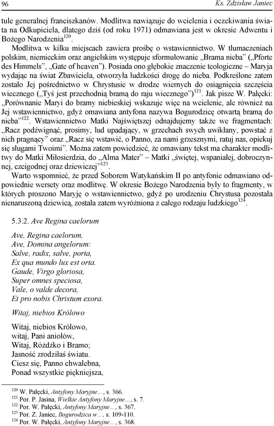 Modlitwa w kilku miejscach zawiera prośbę o wstawiennictwo. W tłumaczeniach polskim, niemieckim oraz angielskim występuje sformułowanie Brama nieba ( Pforte des Himmels, Gate of heaven ).