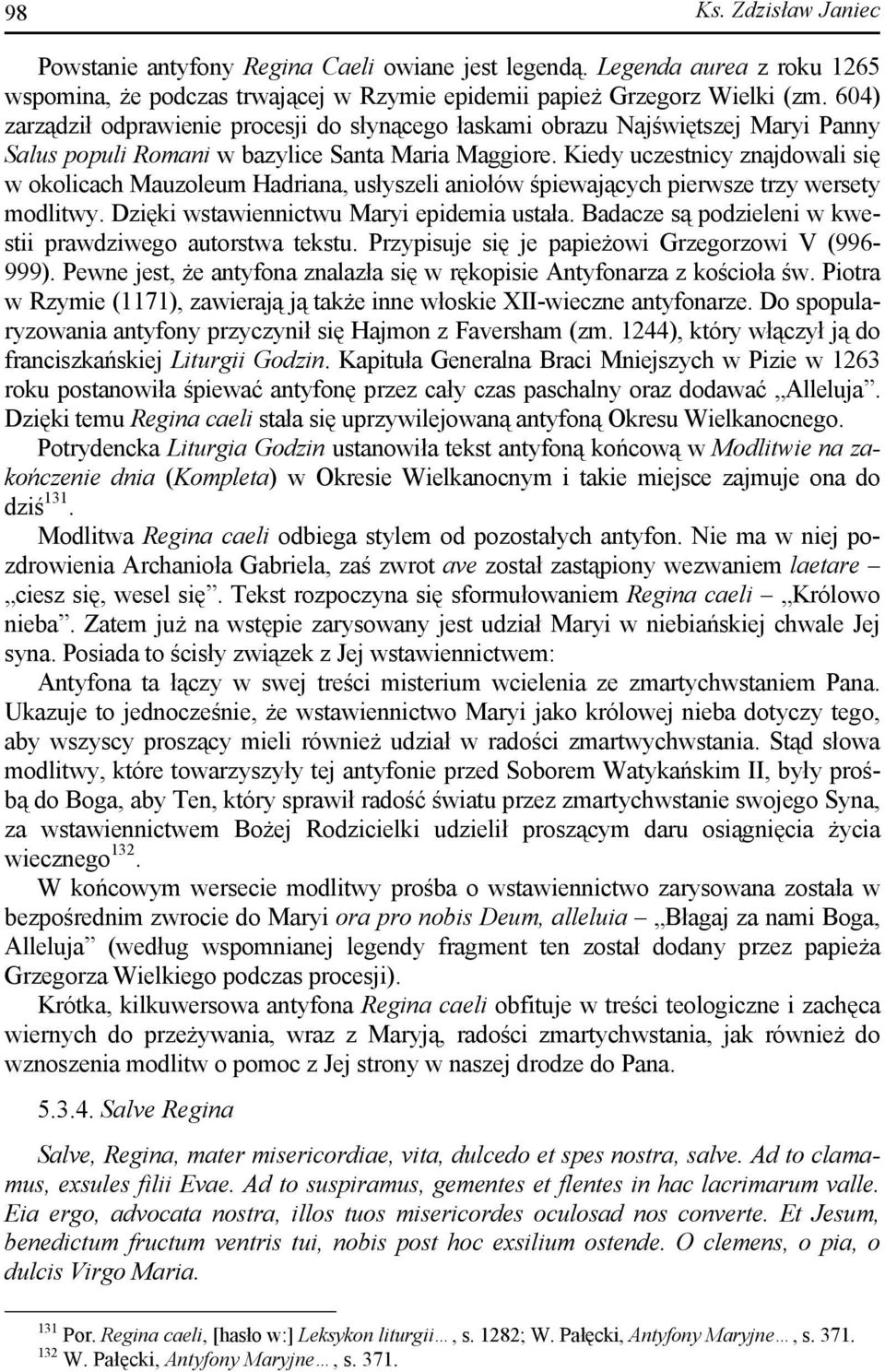 Kiedy uczestnicy znajdowali się w okolicach Mauzoleum Hadriana, usłyszeli aniołów śpiewających pierwsze trzy wersety modlitwy. Dzięki wstawiennictwu Maryi epidemia ustała.