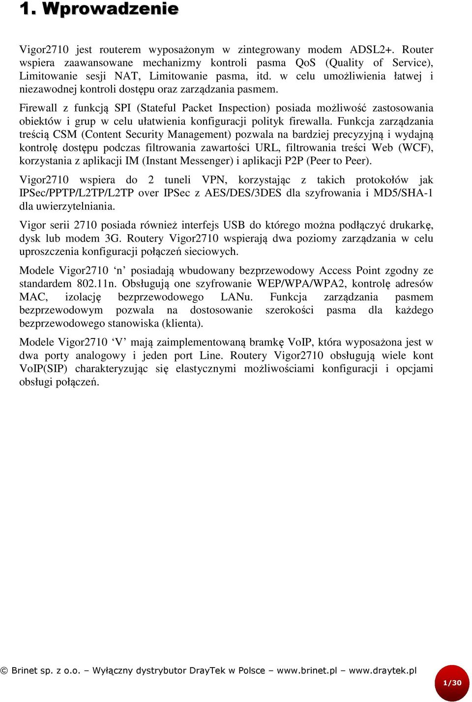w celu umożliwienia łatwej i niezawodnej kontroli dostępu oraz zarządzania pasmem.