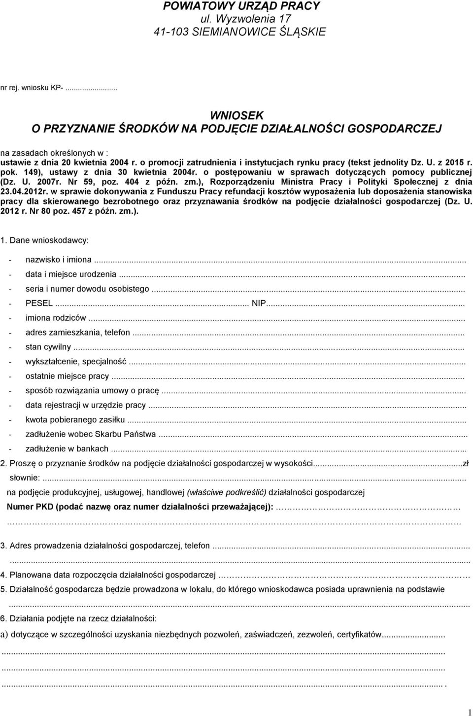 o promocji zatrudnienia i instytucjach rynku pracy (tekst jednolity Dz. U. z 2015 r. pok. 149), ustawy z dnia 30 kwietnia 2004r. o postępowaniu w sprawach dotyczących pomocy publicznej (Dz. U. 2007r.