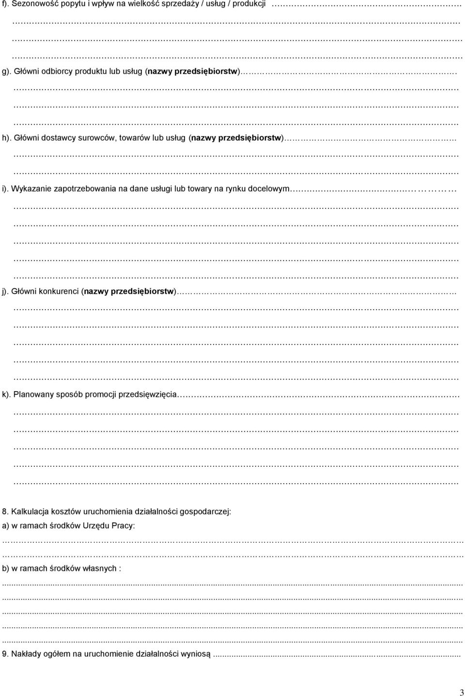 Główni konkurenci (nazwy przedsiębiorstw) k). Planowany sposób promocji przedsięwzięcia... 8.