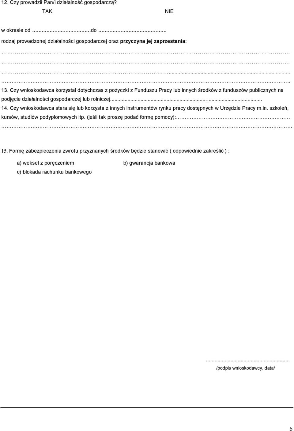 Czy wnioskodawca stara się lub korzysta z innych instrumentów rynku pracy dostępnych w Urzędzie Pracy m.in. szkoleń, kursów, studiów podyplomowych itp.