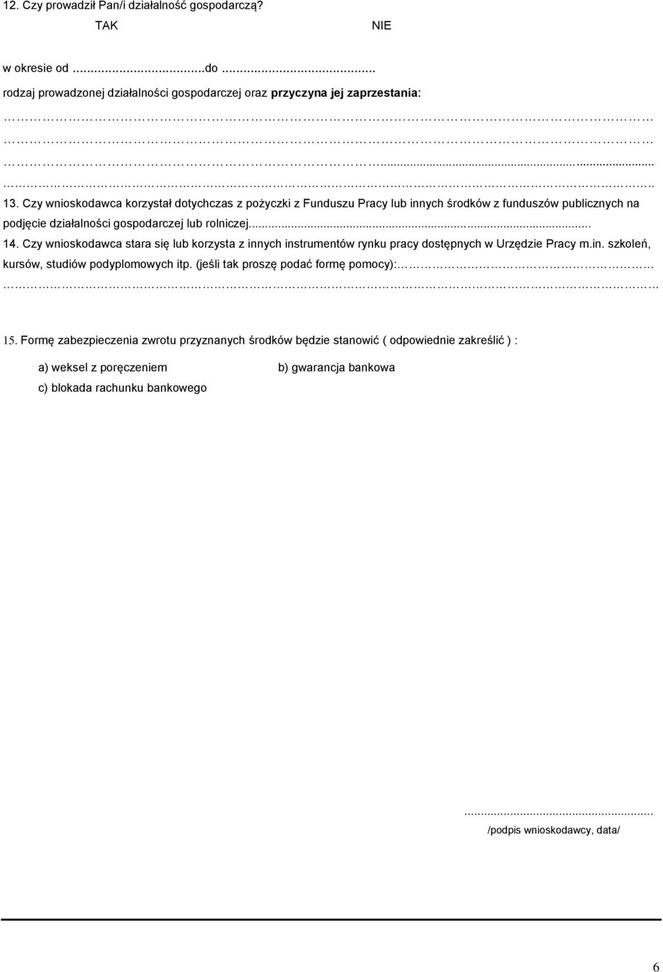 Czy wnioskodawca stara się lub korzysta z innych instrumentów rynku pracy dostępnych w Urzędzie Pracy m.in. szkoleń, kursów, studiów podyplomowych itp.