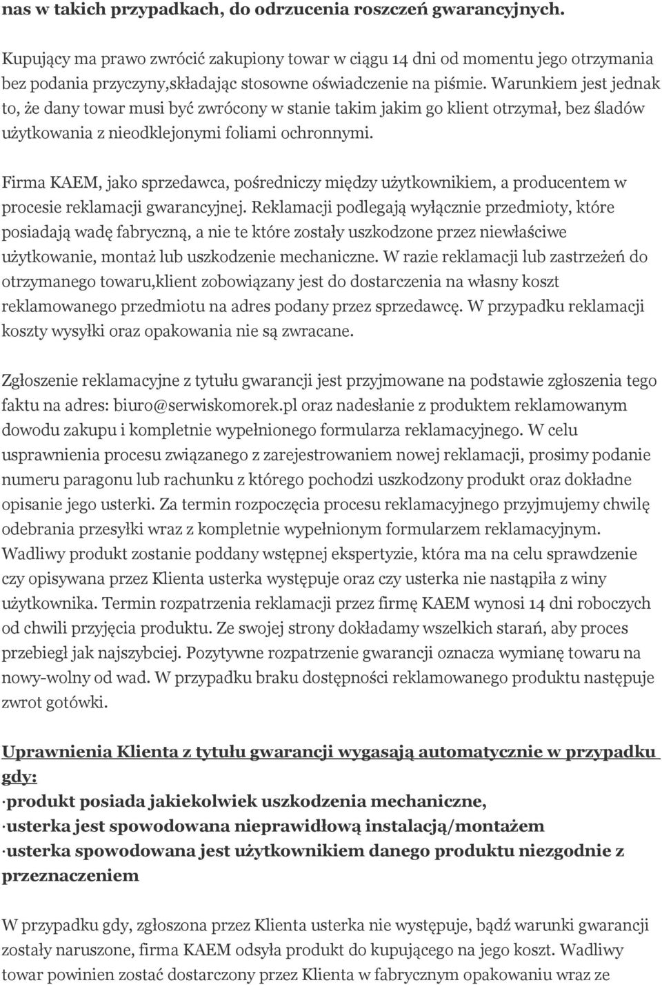 Warunkiem jest jednak to, że dany towar musi być zwrócony w stanie takim jakim go klient otrzymał, bez śladów użytkowania z nieodklejonymi foliami ochronnymi.