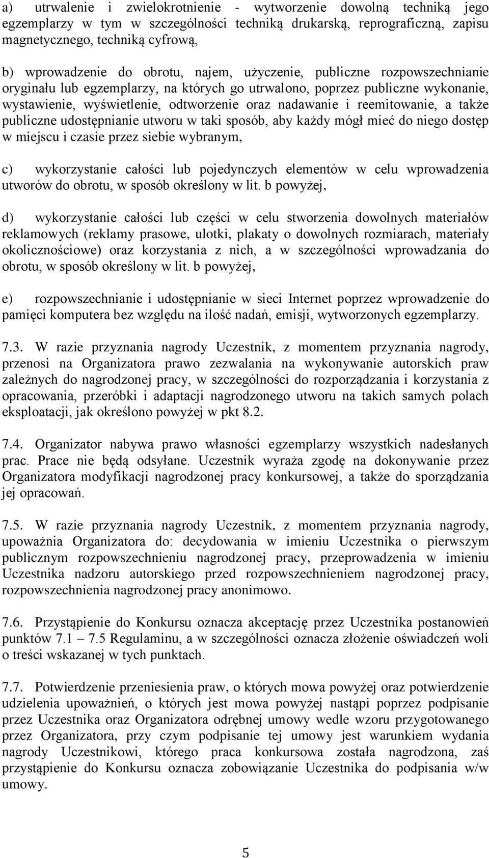 reemitowanie, a także publiczne udostępnianie utworu w taki sposób, aby każdy mógł miec do niego dostęp w miejscu i czasie przez siebie wybranym, c) wykorzystanie całości lub pojedynczych elementów w