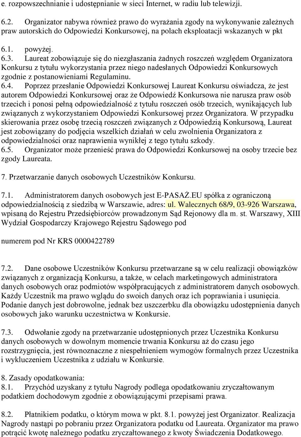Laureat zobowiązuje się do niezgłaszania żadnych roszczeń względem Organizatora Konkursu z tytułu wykorzystania przez niego nadesłanych Odpowiedzi Konkursowych zgodnie z postanowieniami Regulaminu. 6.