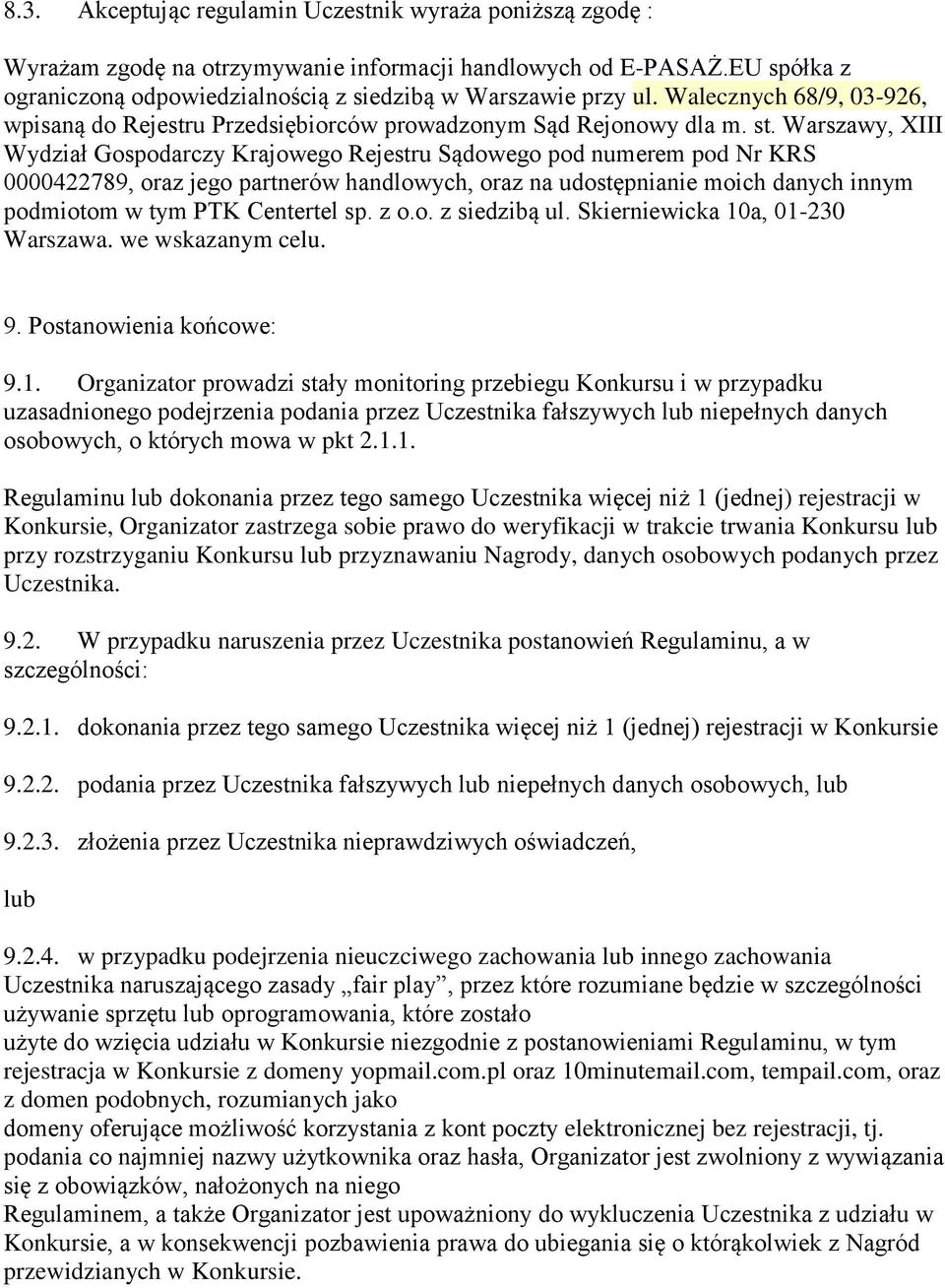 Warszawy, XIII Wydział Gospodarczy Krajowego Rejestru Sądowego pod numerem pod Nr KRS 0000422789, oraz jego partnerów handlowych, oraz na udostępnianie moich danych innym podmiotom w tym PTK