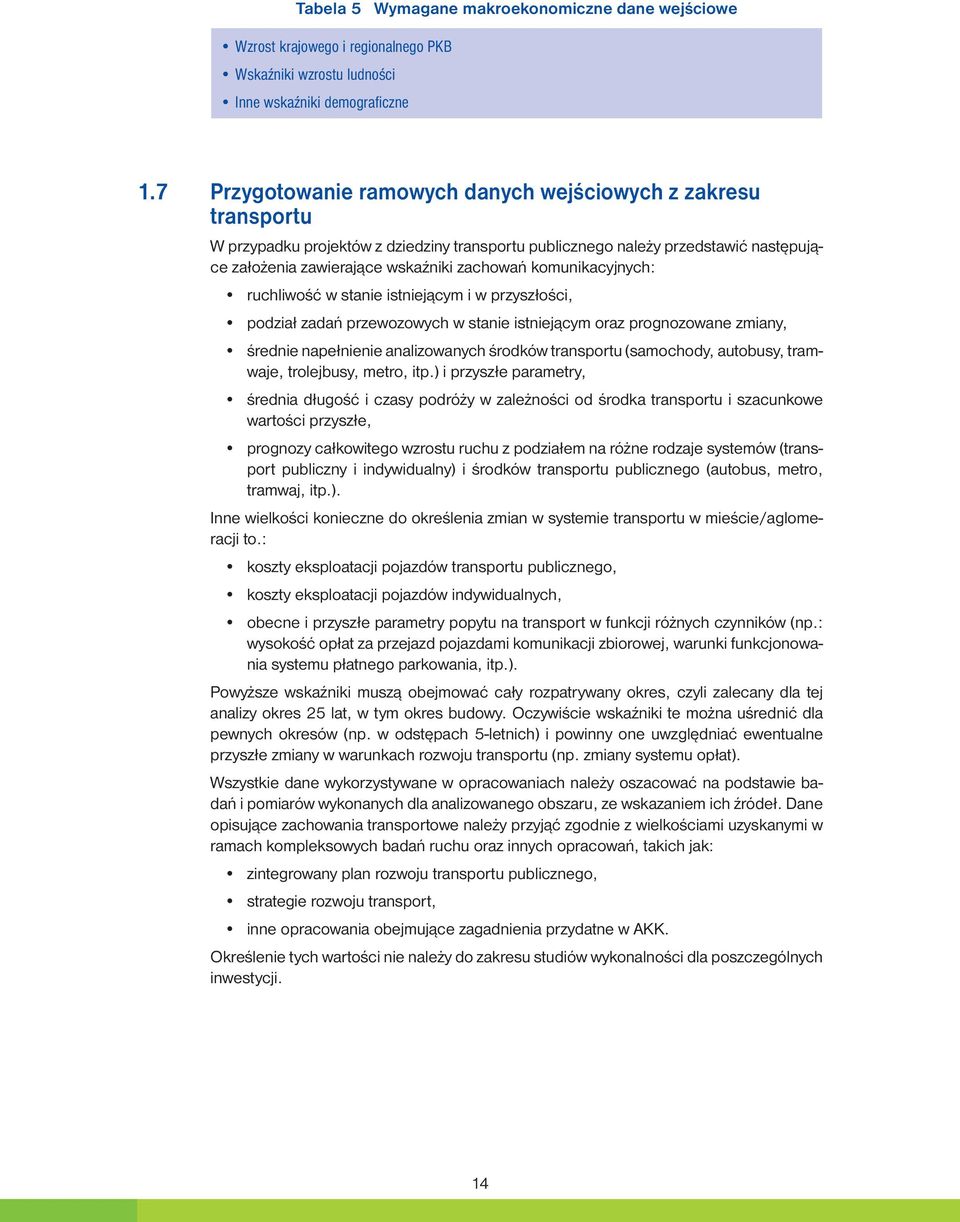 komunikacyjnych: ruchliwość w stanie istniejącym i w przyszłości, podział zadań przewozowych w stanie istniejącym oraz prognozowane zmiany, średnie napełnienie analizowanych środków transportu
